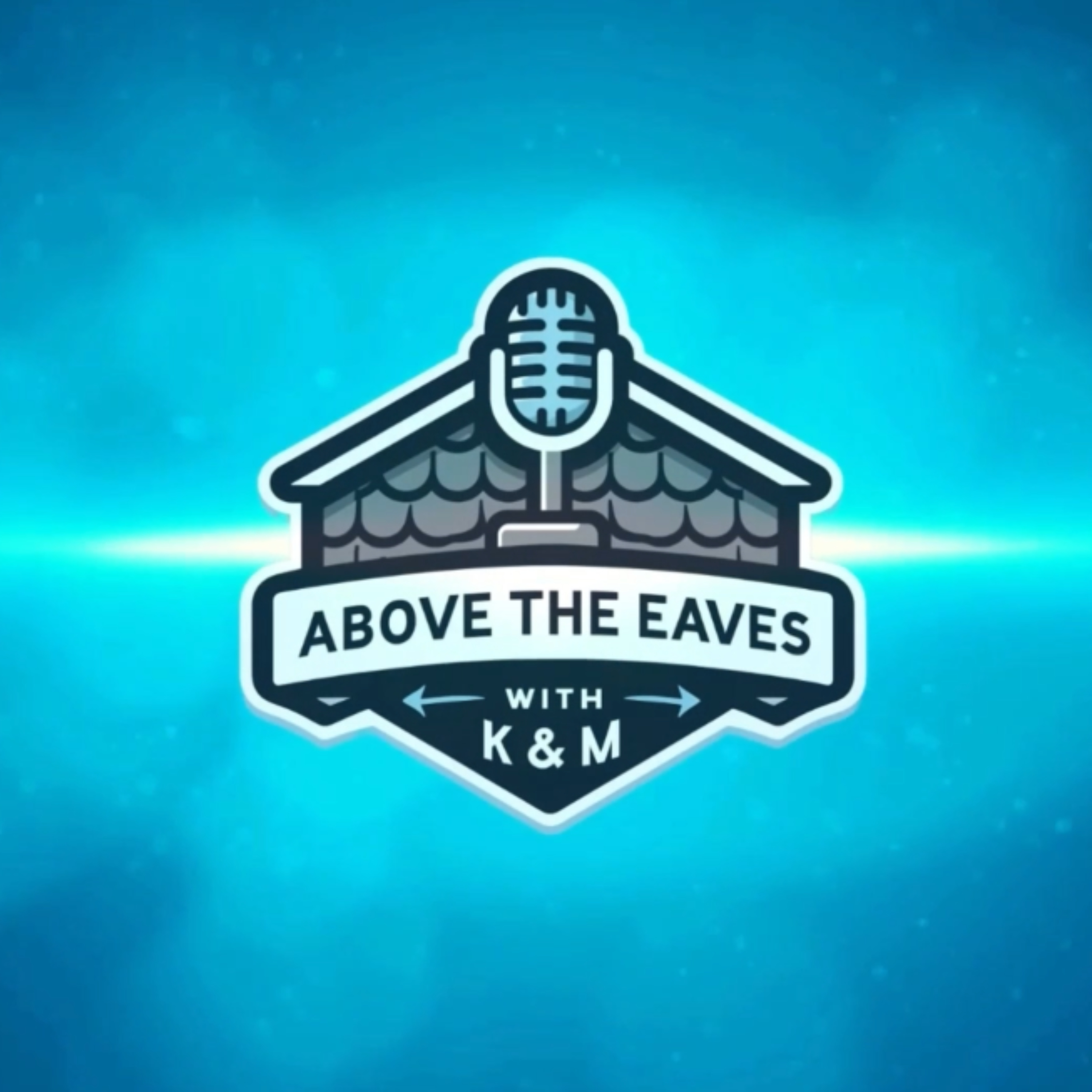Above the Eaves with K and M podcast artwork