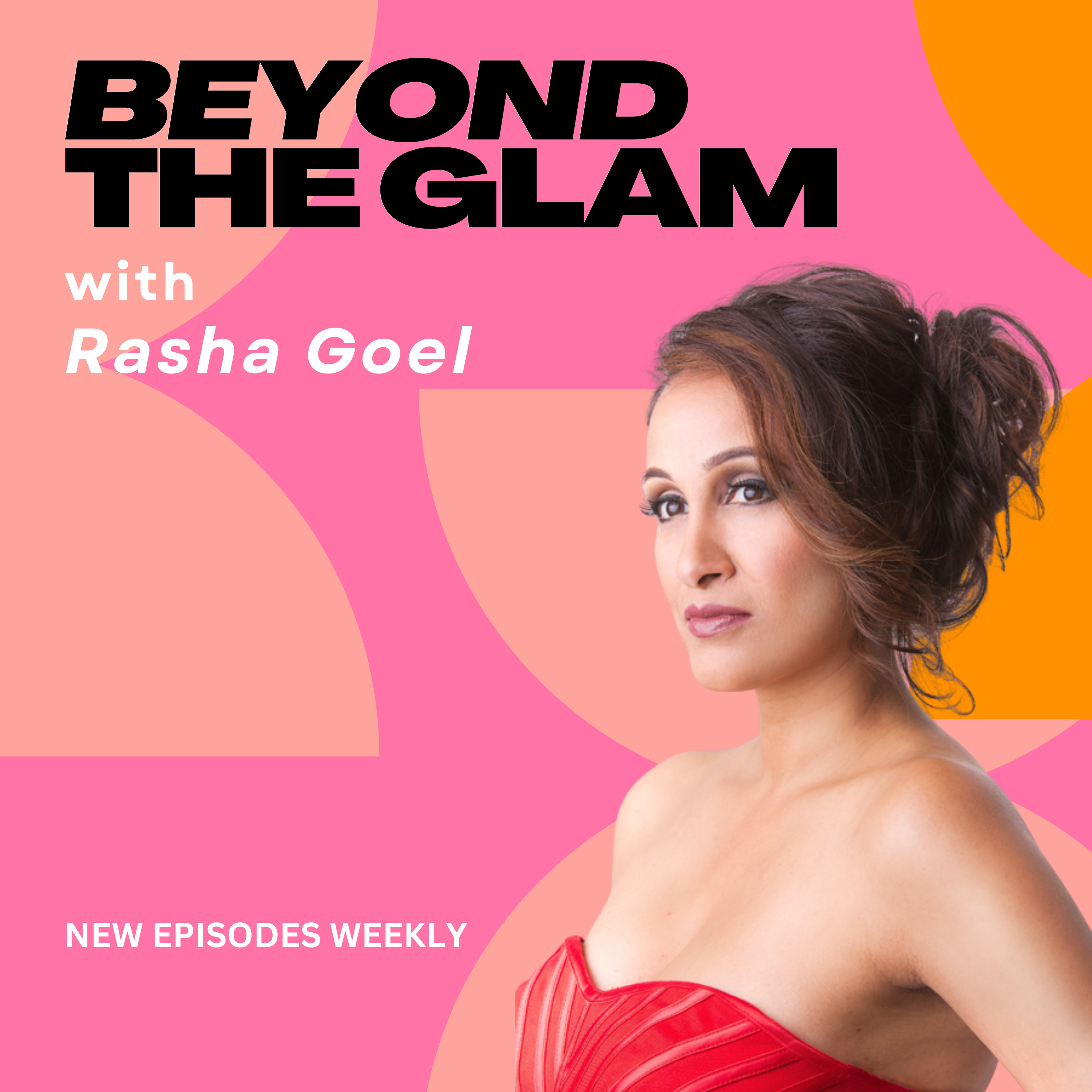 Beyond the Glam with Rasha Goel