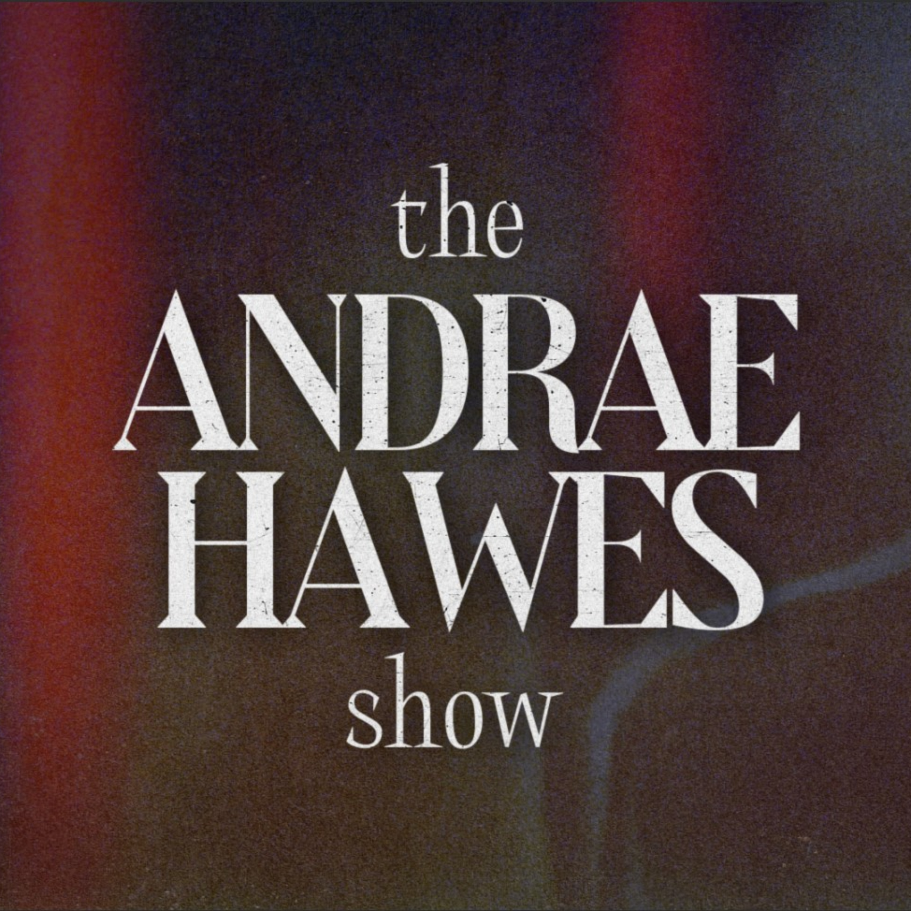 The Andrae Hawes Show podcast artwork