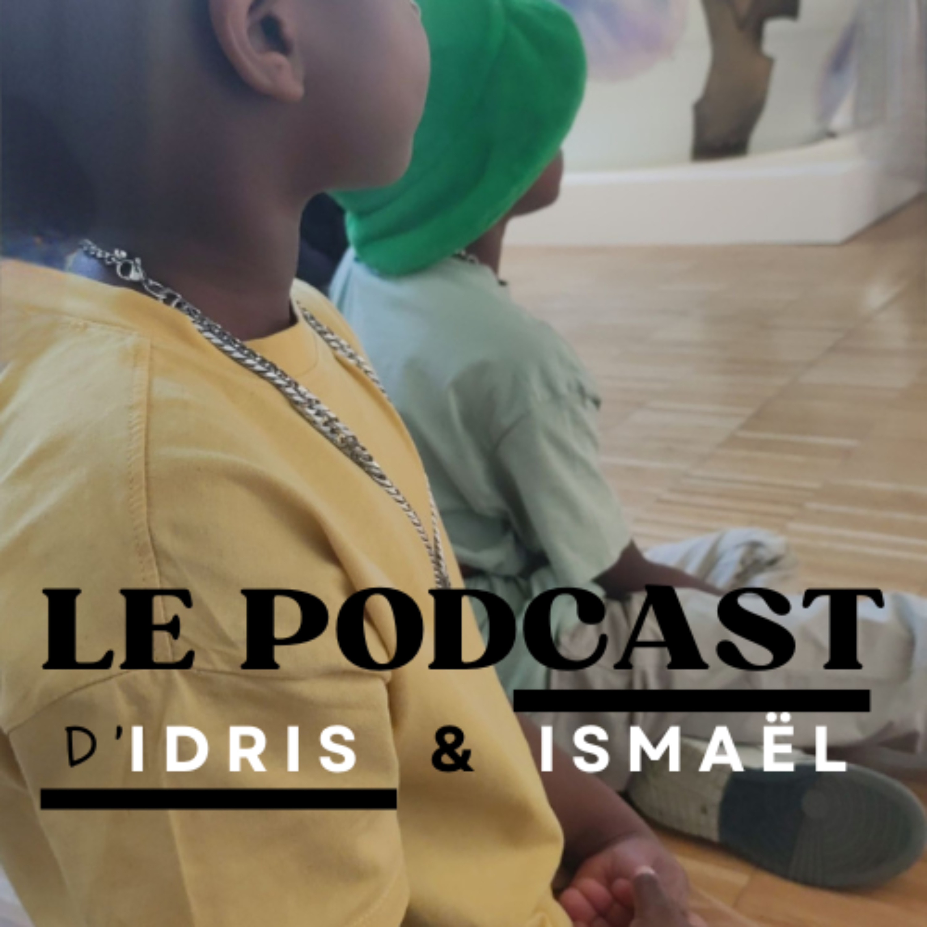 LE PODCAST d\'Idris & Ismaël