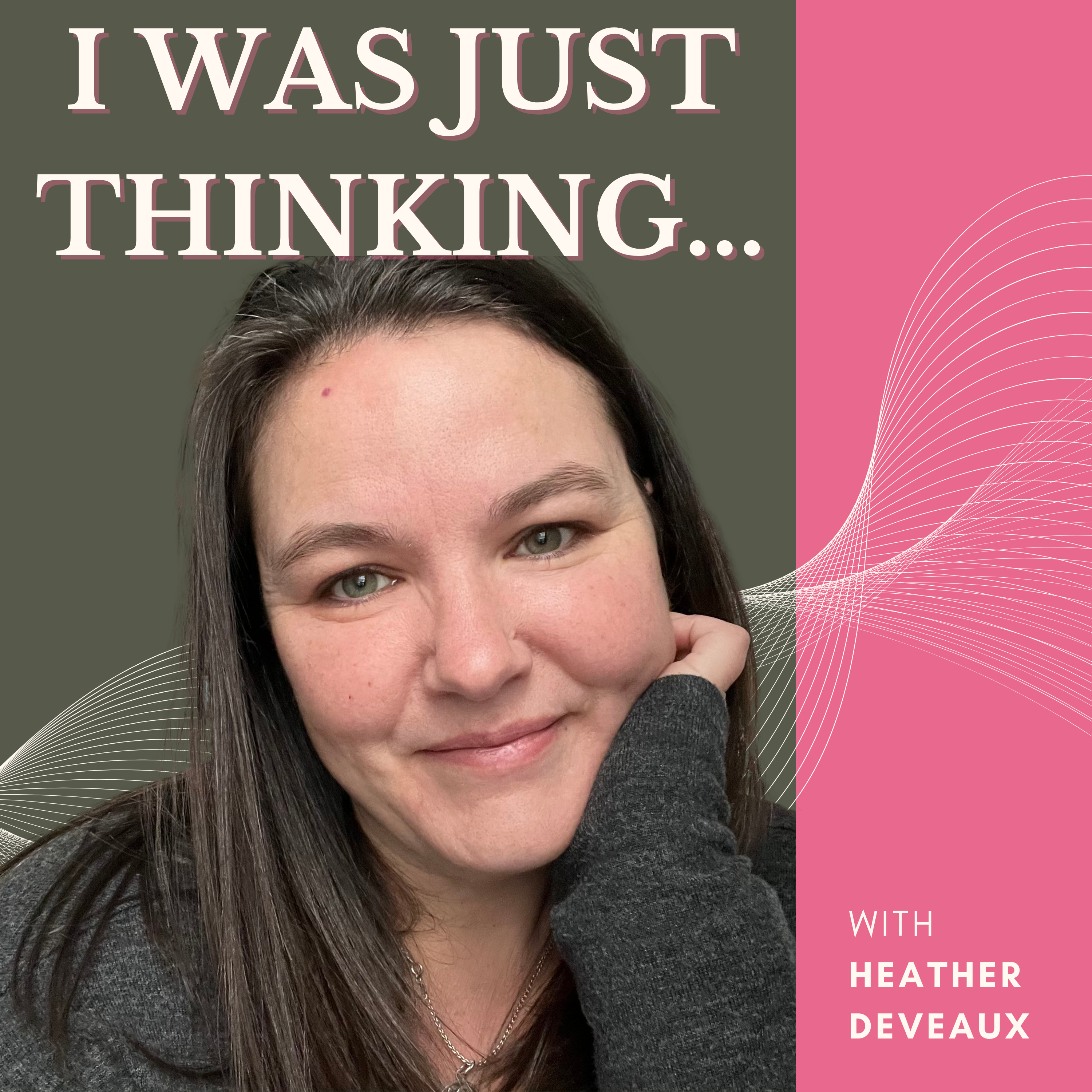 I Was Just Thinking...