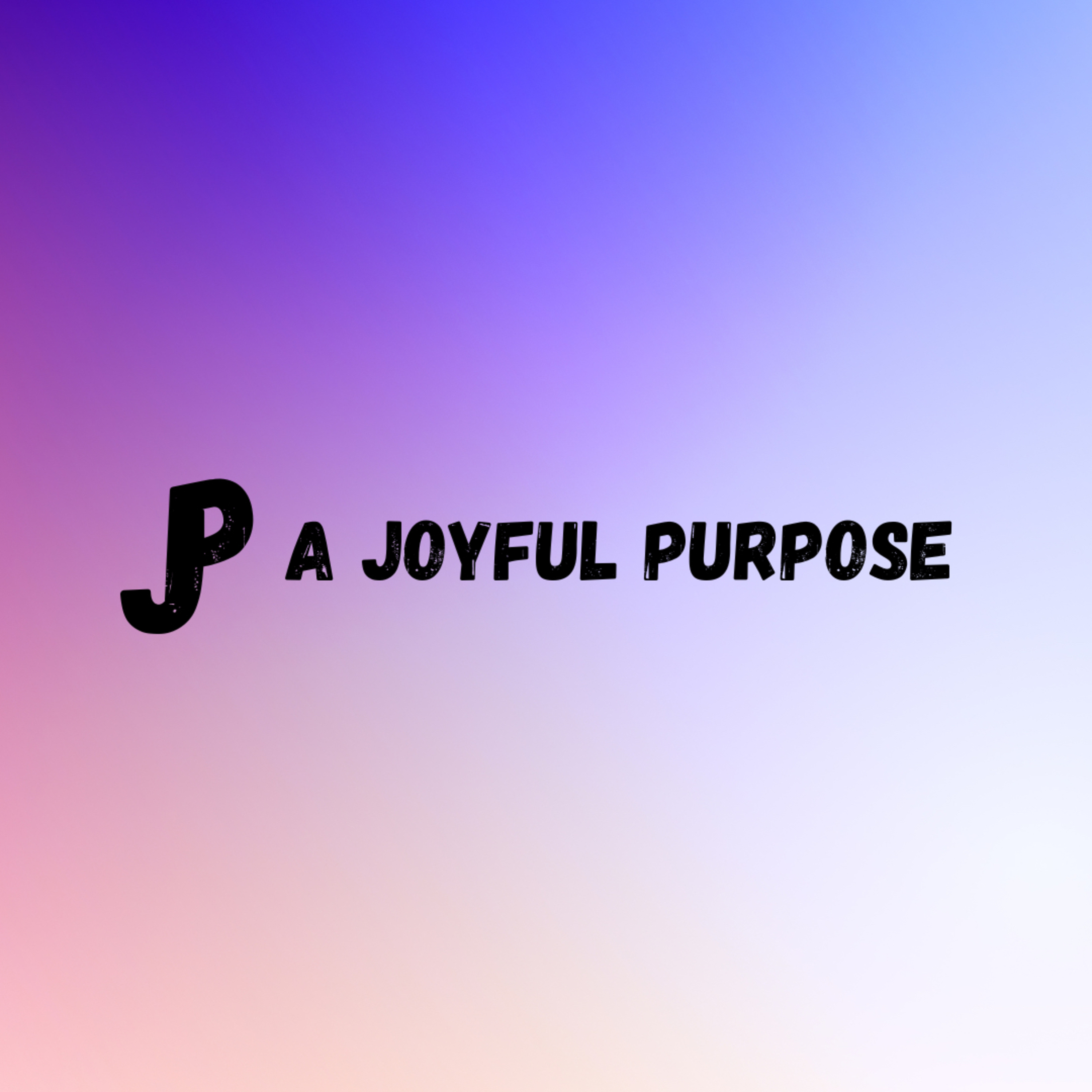A Joyful Purpose Podcast podcast artwork