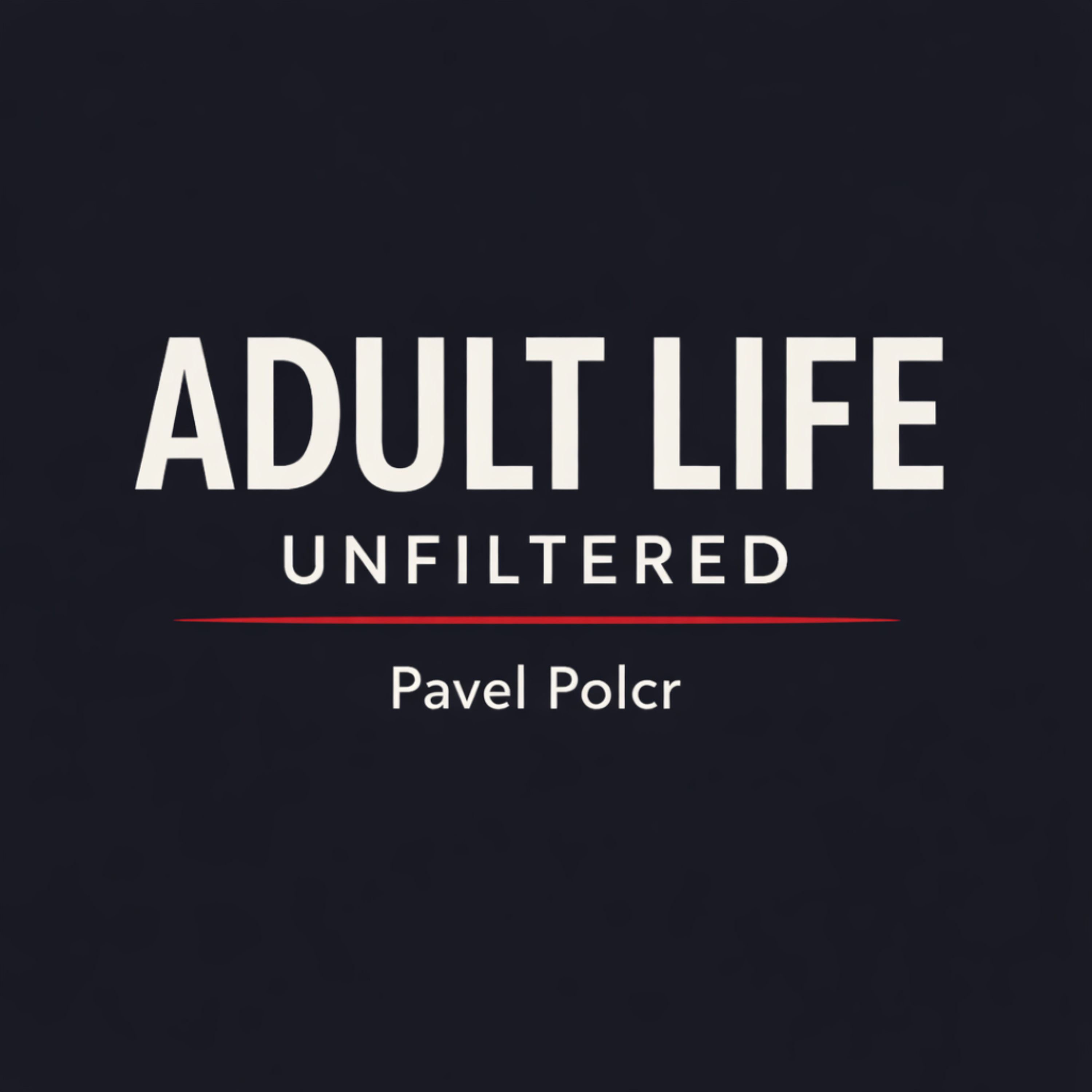 Adult Life, Unfiltered