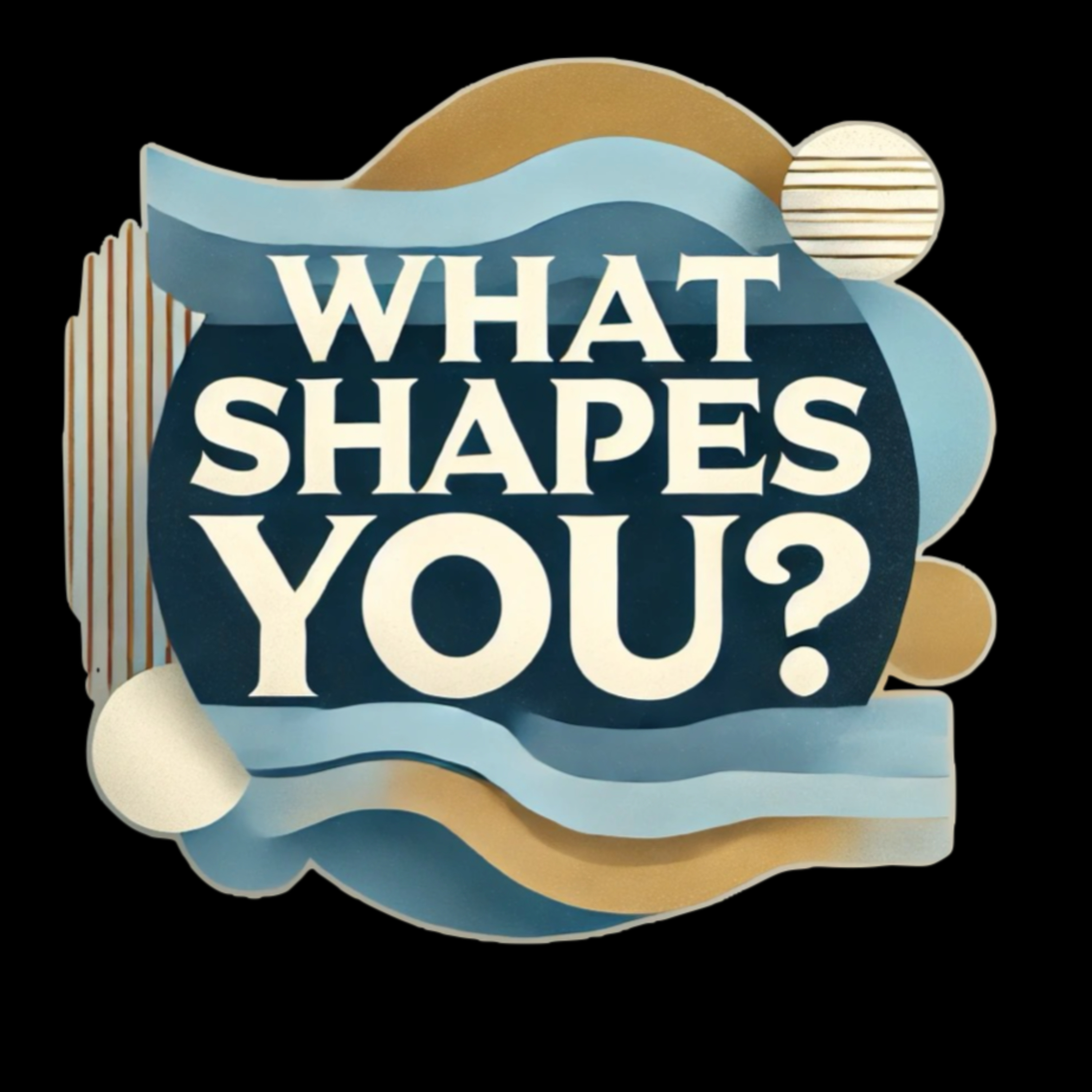 What Shapes You? podcast artwork