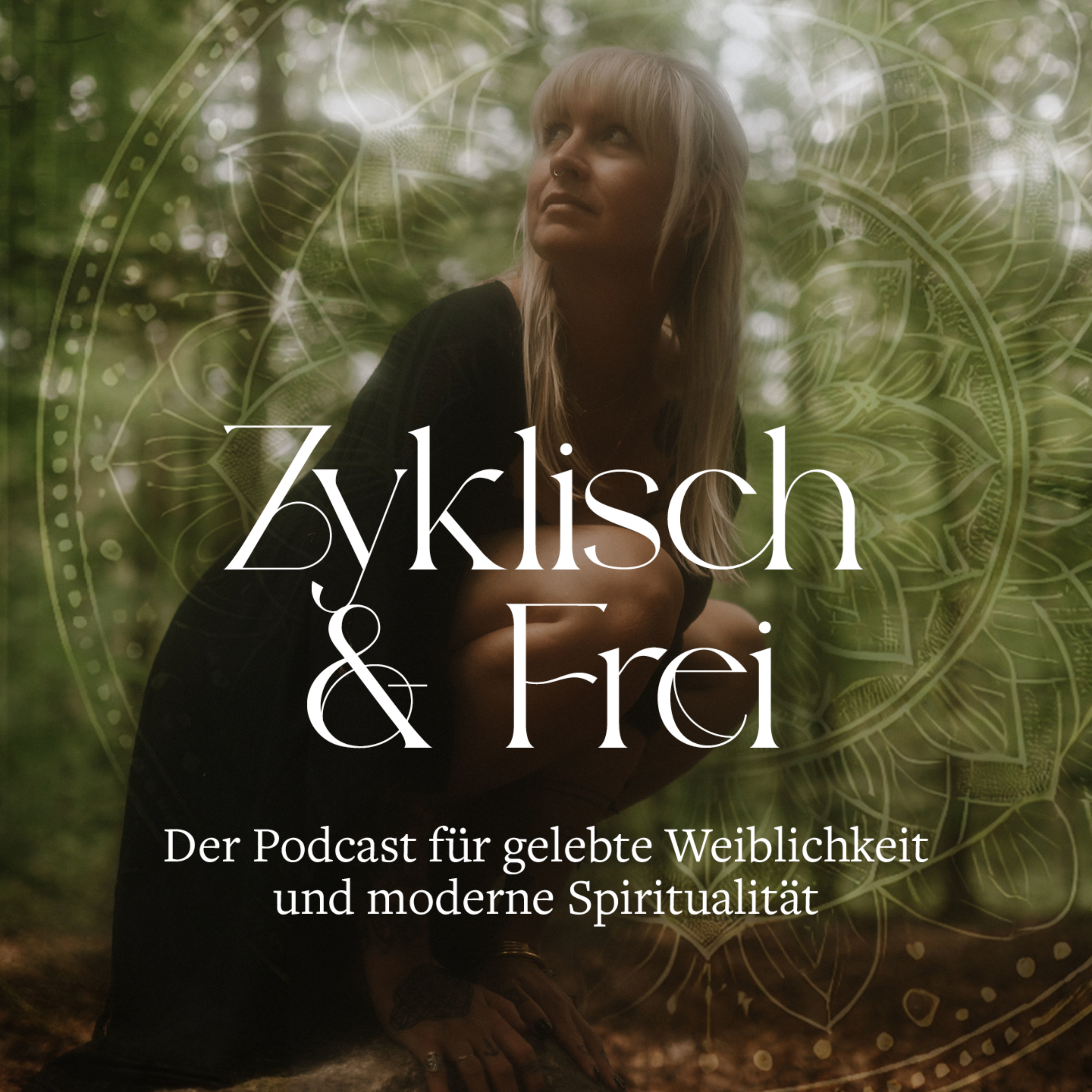 Zyklisch und Frei - Der Podcast für gelebte Weiblichkeit und moderne Spiritualität Podcast Zyklisch und Frei - Der Podcast für gelebte Weiblichkeit und moderne Spiritualität