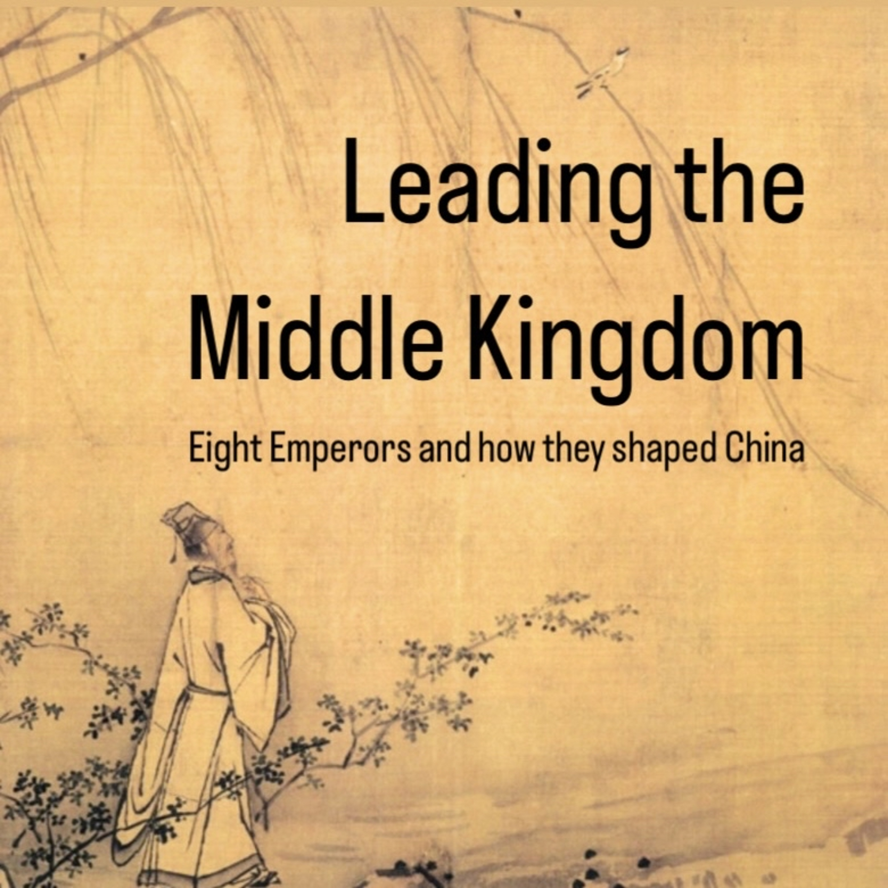 Leading the Middle Kingdom: Eight emperors and how they shaped China podcast artwork
