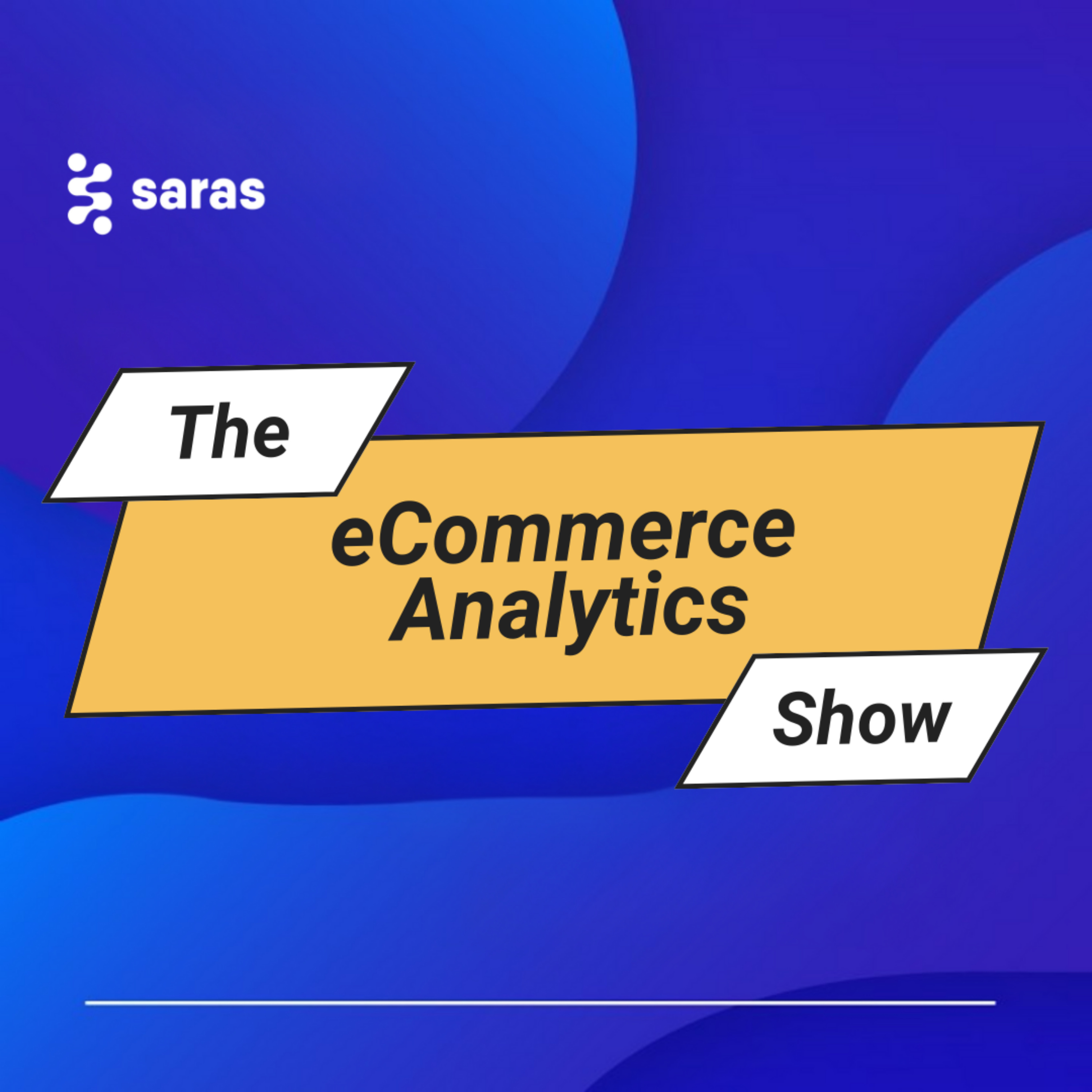 The eCommerce Analytics Show | Saras Analytics podcast artwork