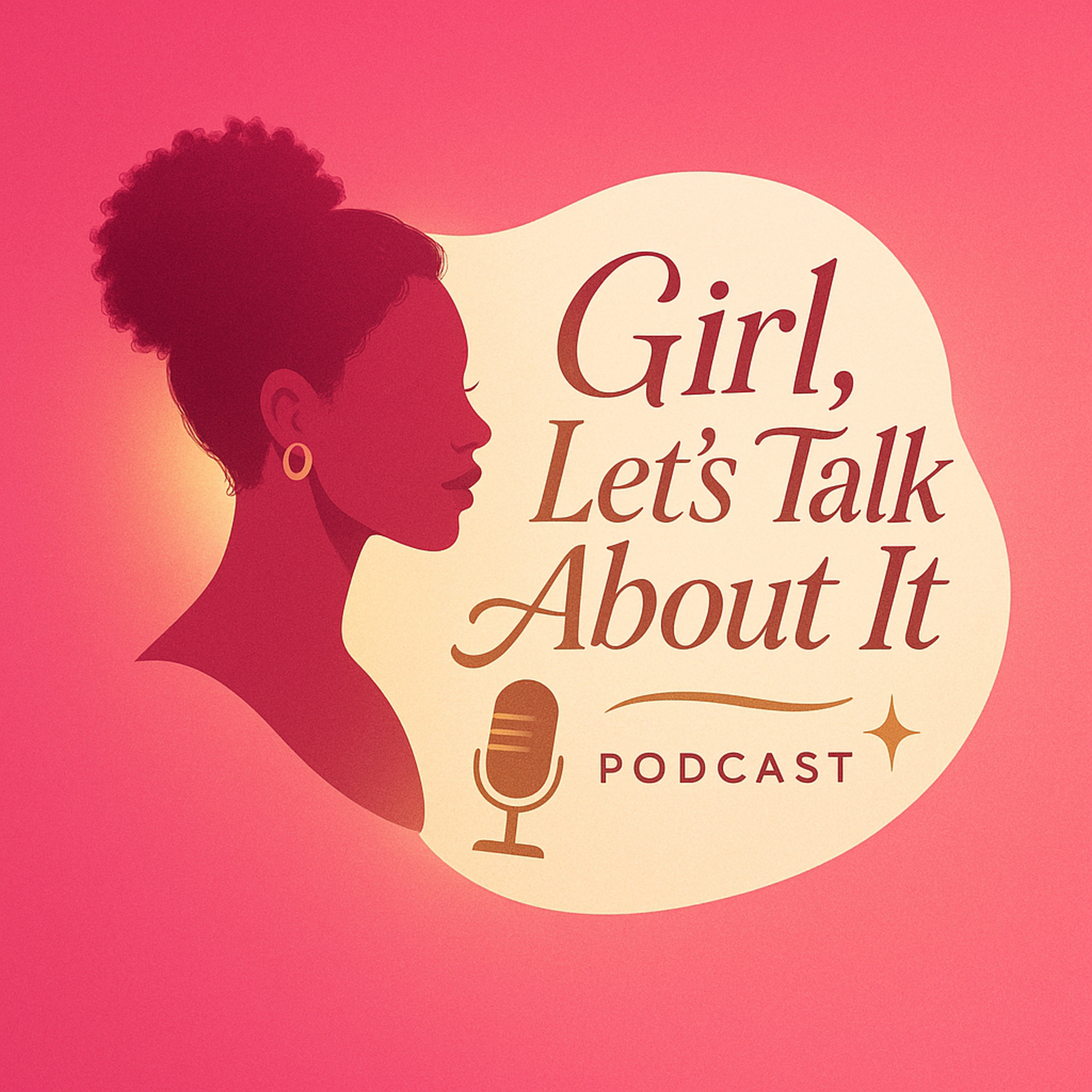 Girl, Let’s Talk About It podcast artwork