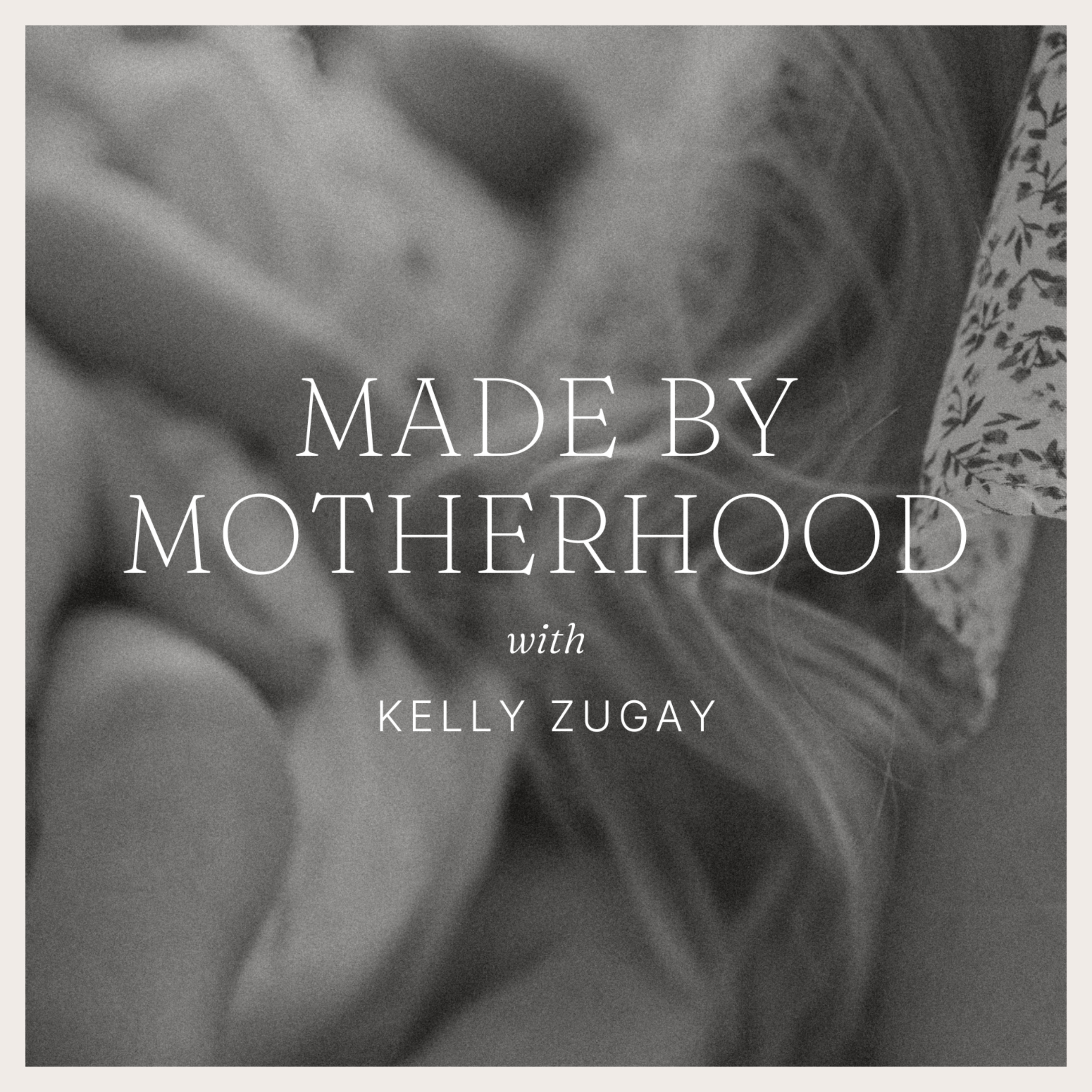 Made by Motherhood with Kelly Zugay