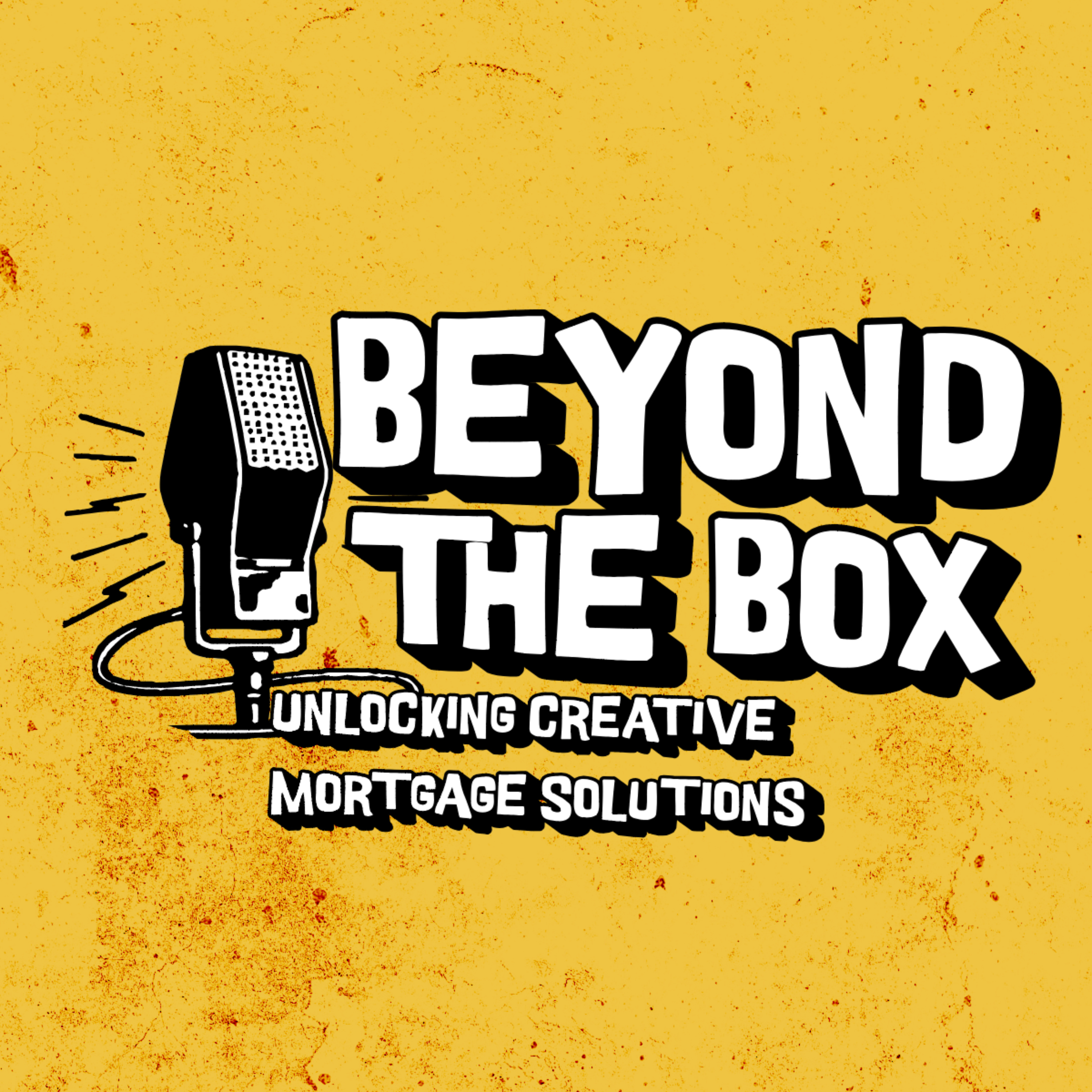 Beyond the Box: Unlocking Creative Mortgage Solutions podcast artwork