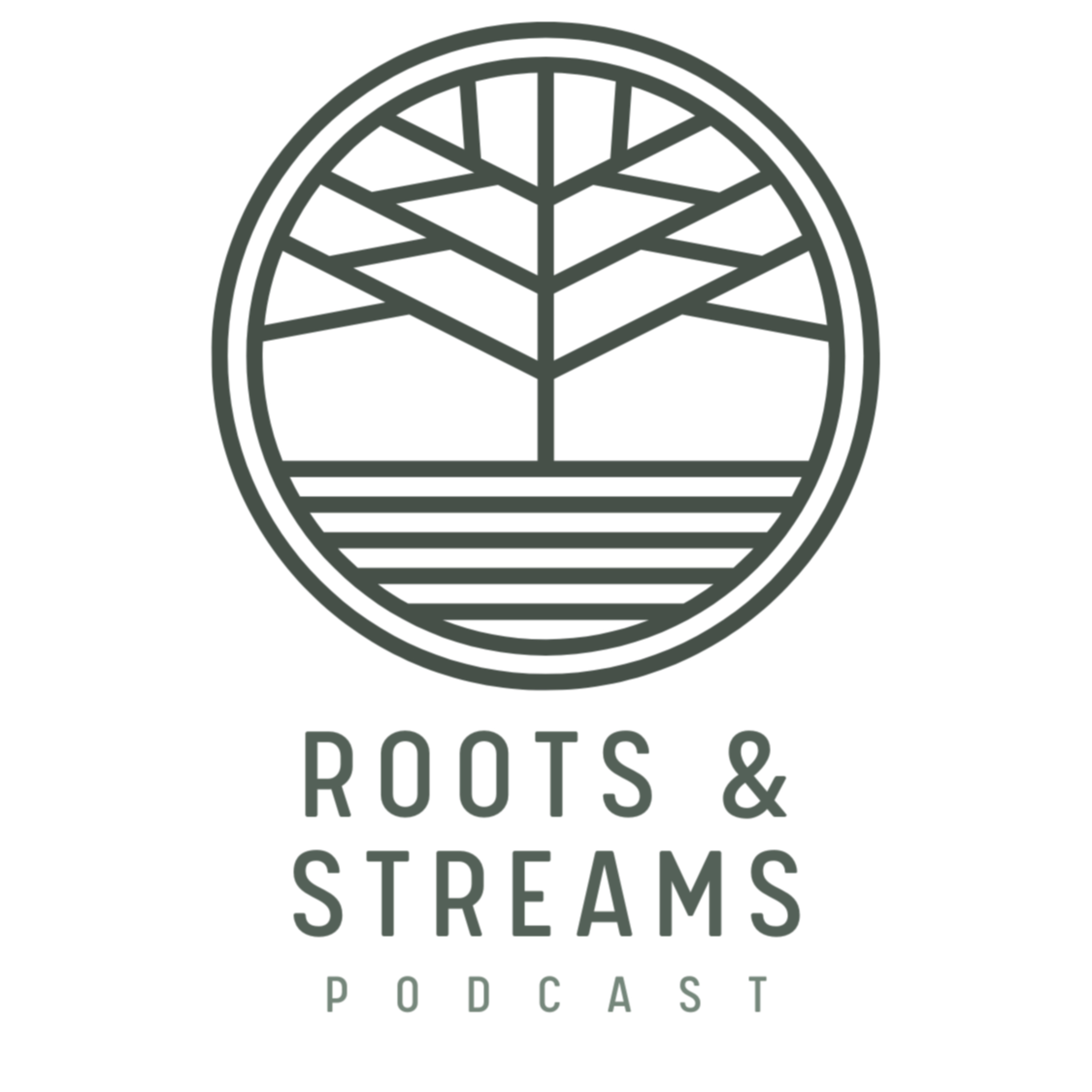Roots and Streams Podcast
