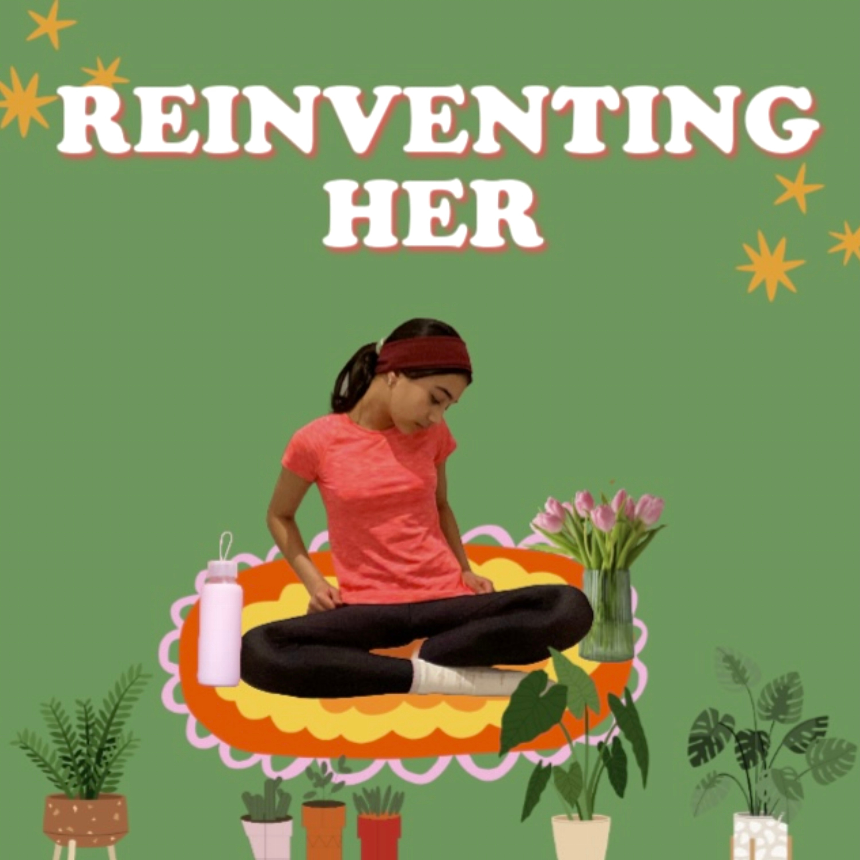 REINVENTING HER: How to become the best version of you!