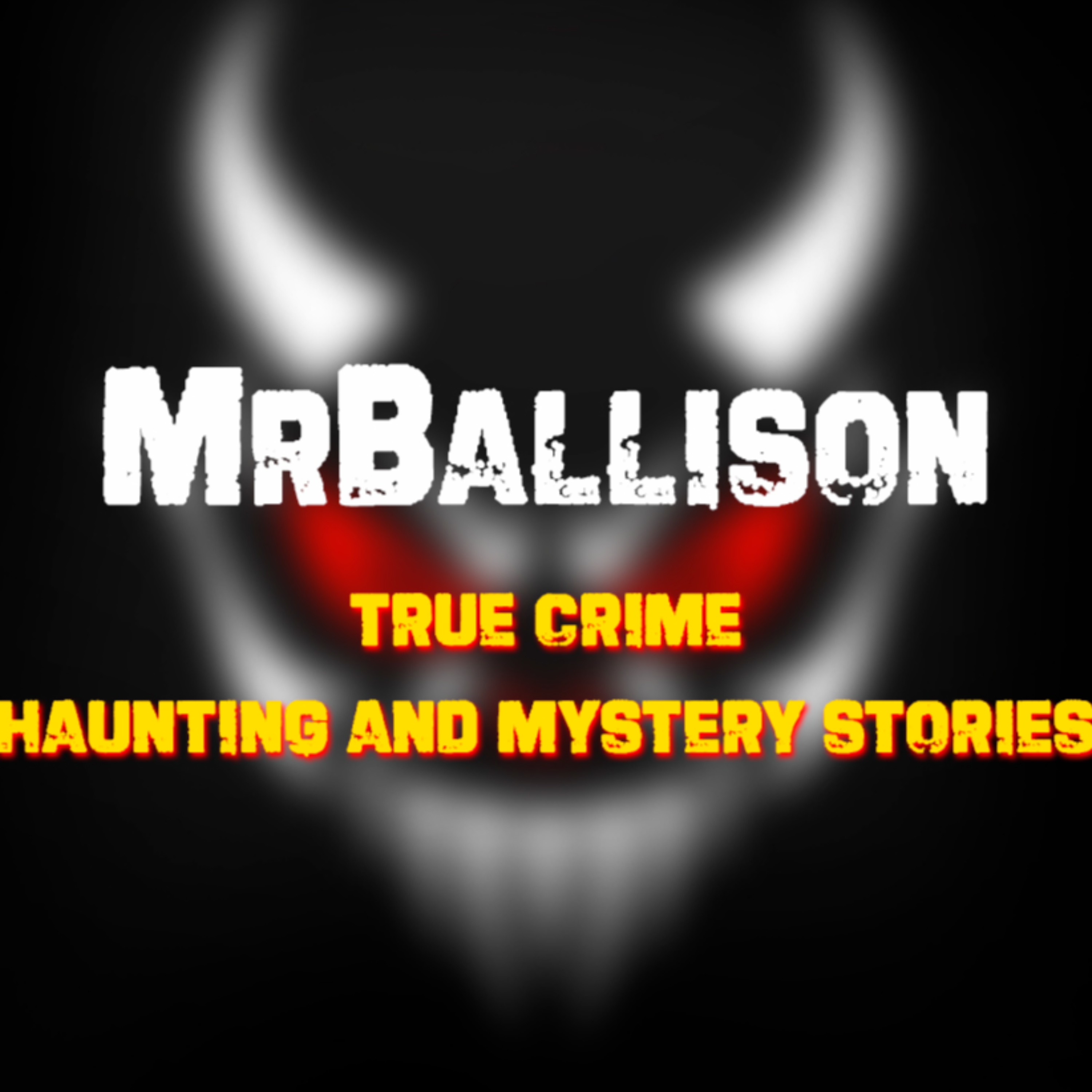 MrBallison | True Crime - Haunting and Mystery Stories podcast artwork