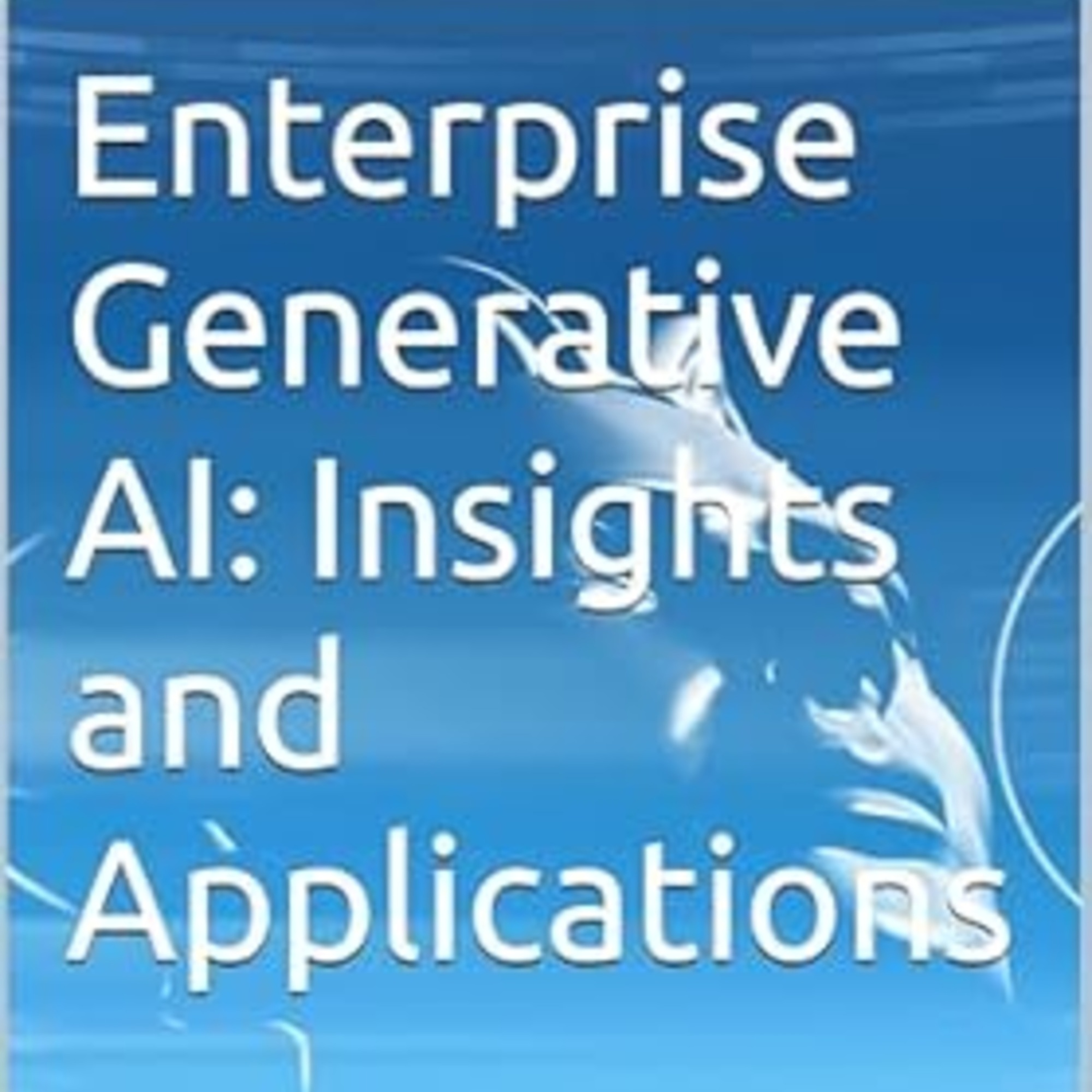 Enterprise Generative AI: Insights and Applications