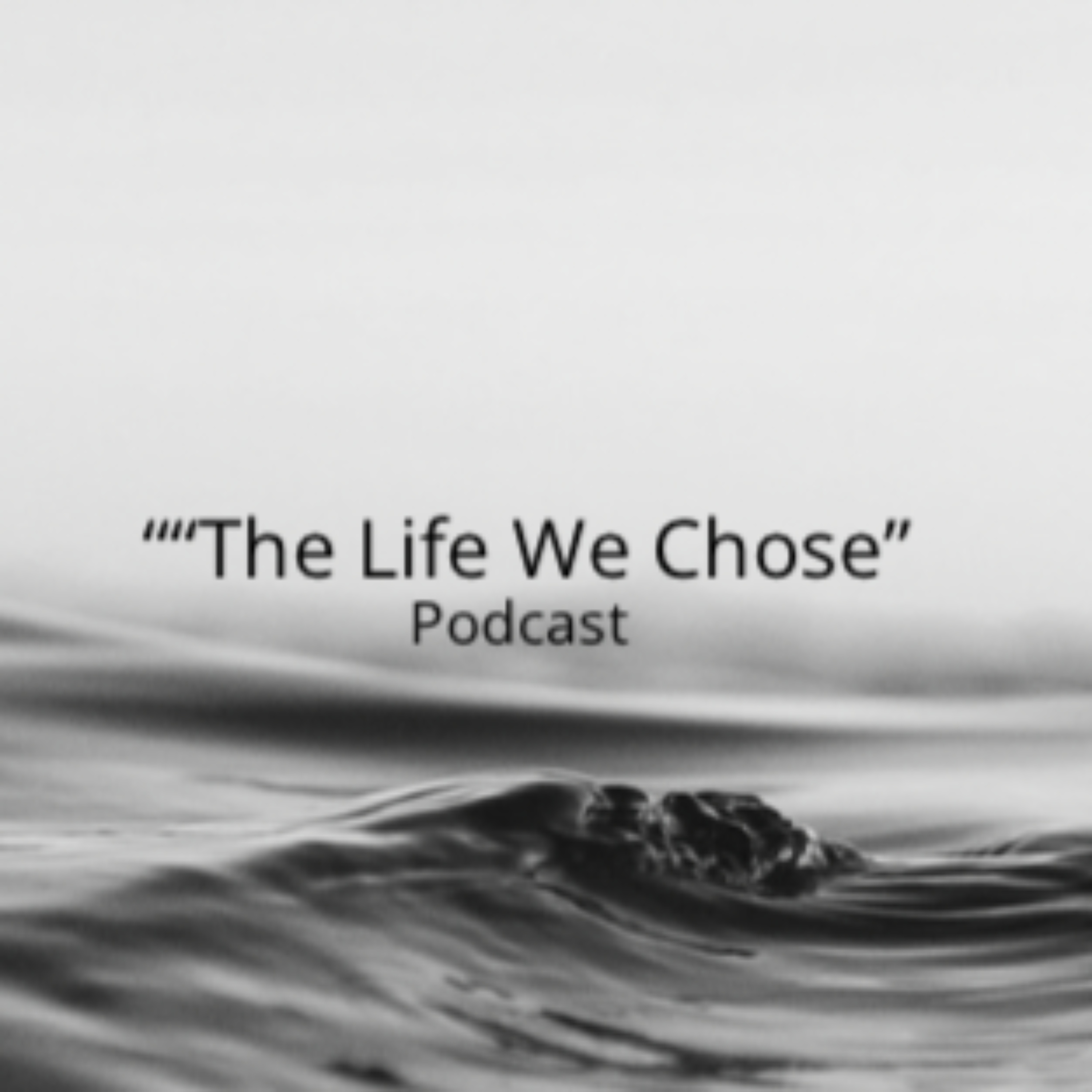 The Life We Chose podcast artwork