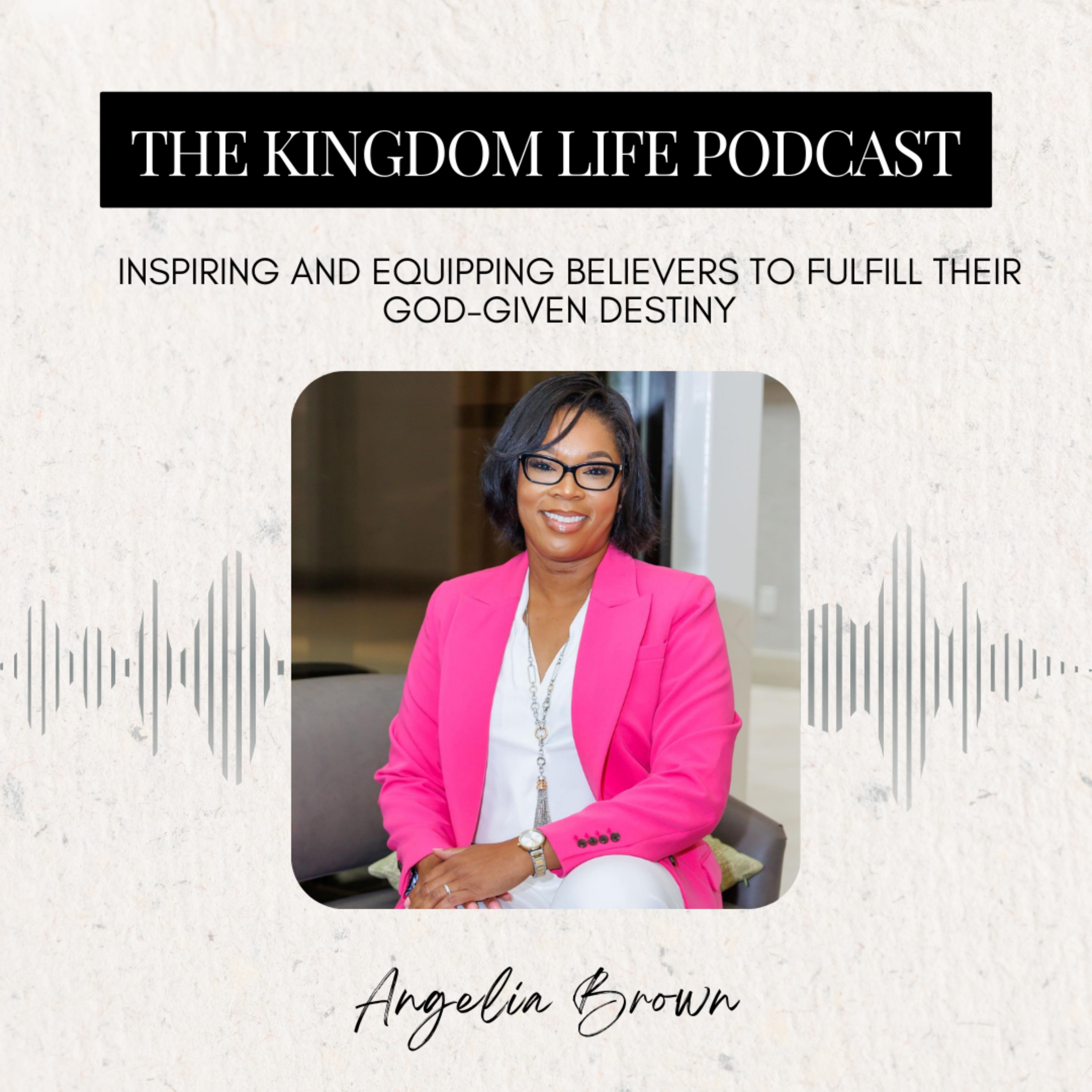 The Kingdom Life Podcast with Angelia Brown