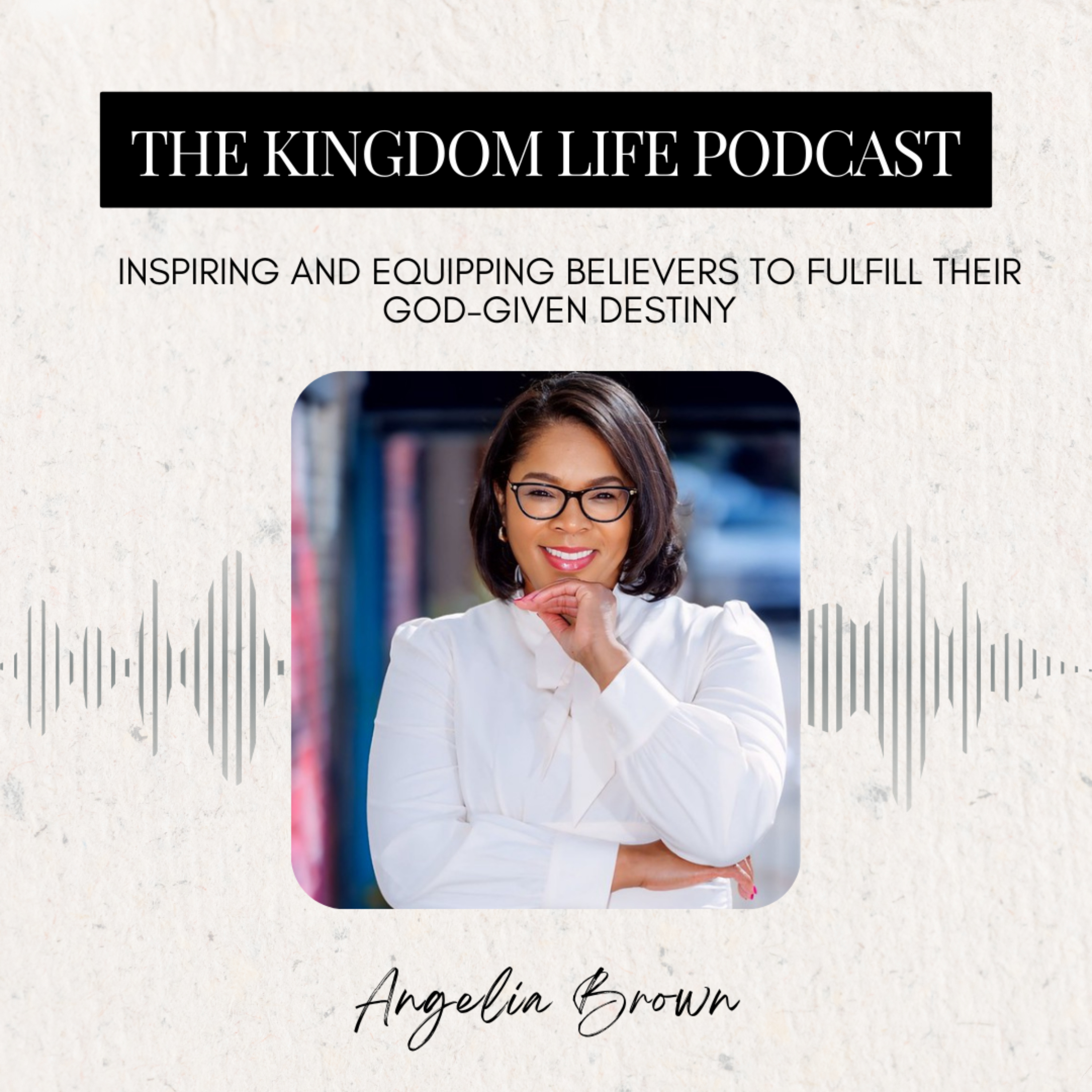 The Kingdom Life Podcast with Angelia Brown