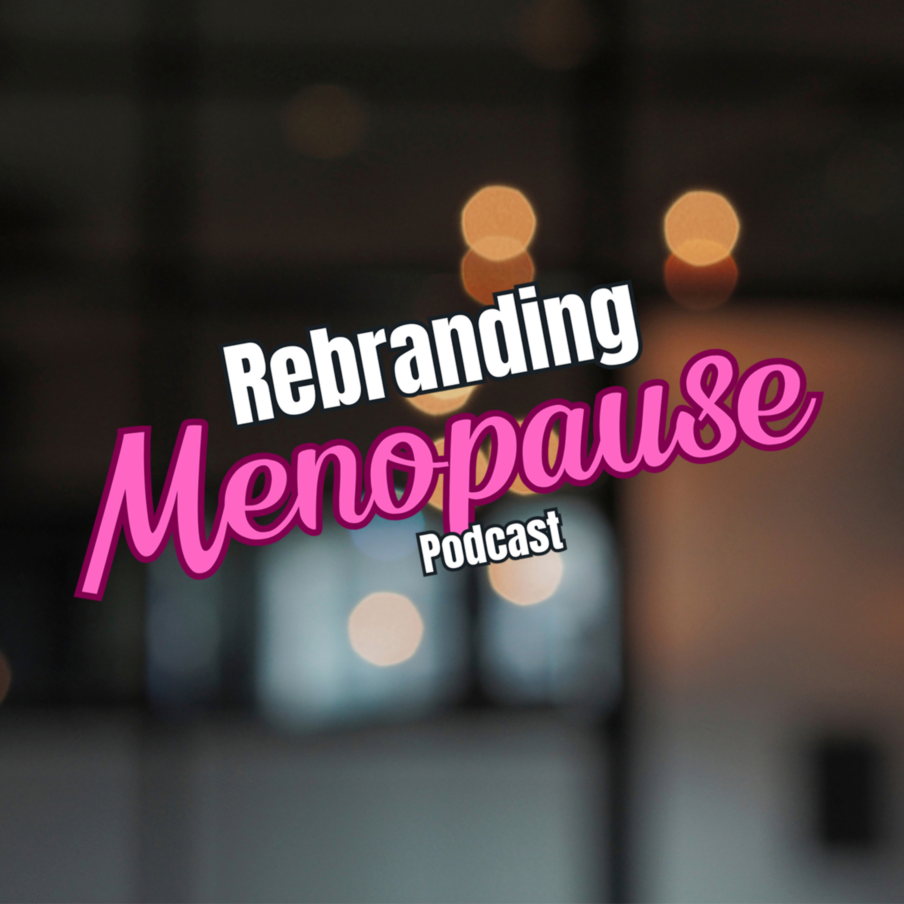Rebranding Menopause Podcast