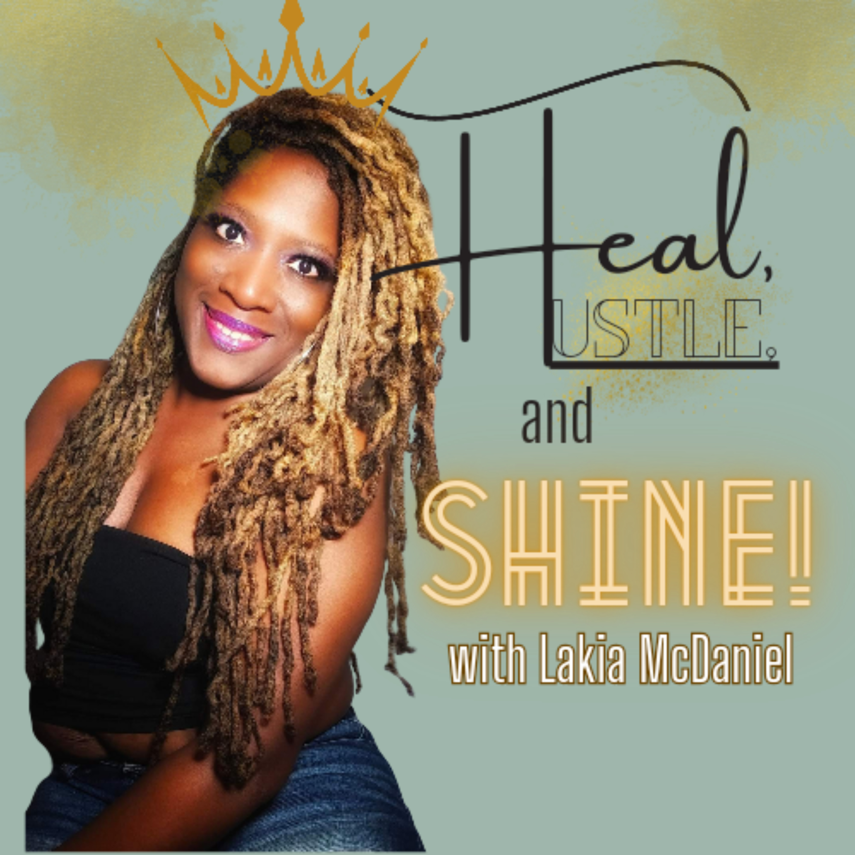 Heal, Hustle, and Shine! w Lakia McDaniel