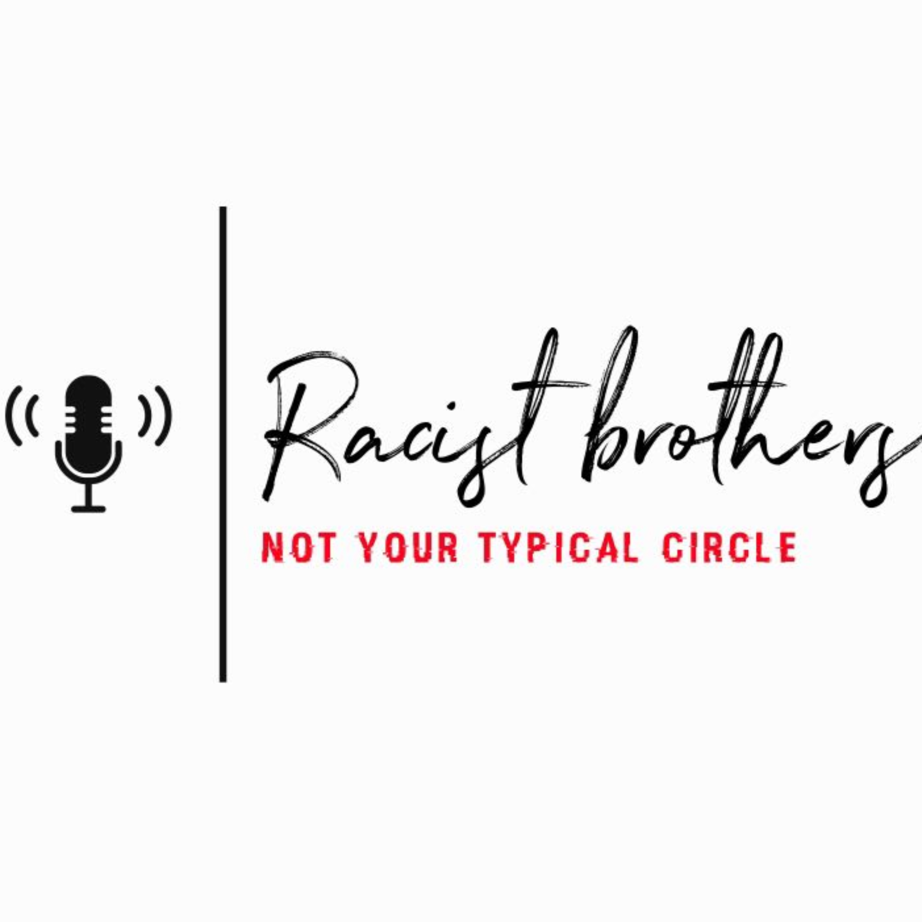 Racist Brothers: Not Your Typical Circle podcast artwork