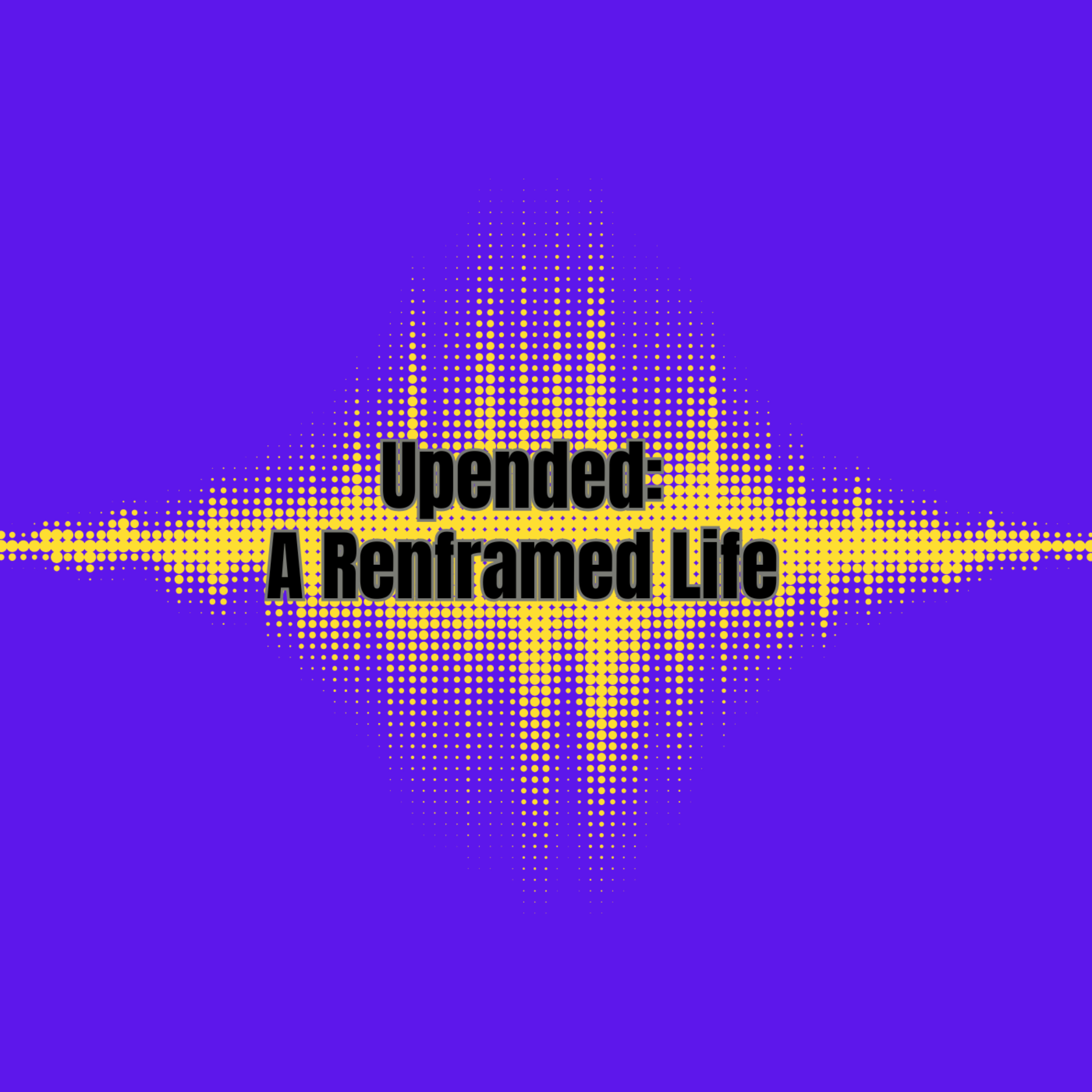 Upended: A Reframed Life podcast artwork