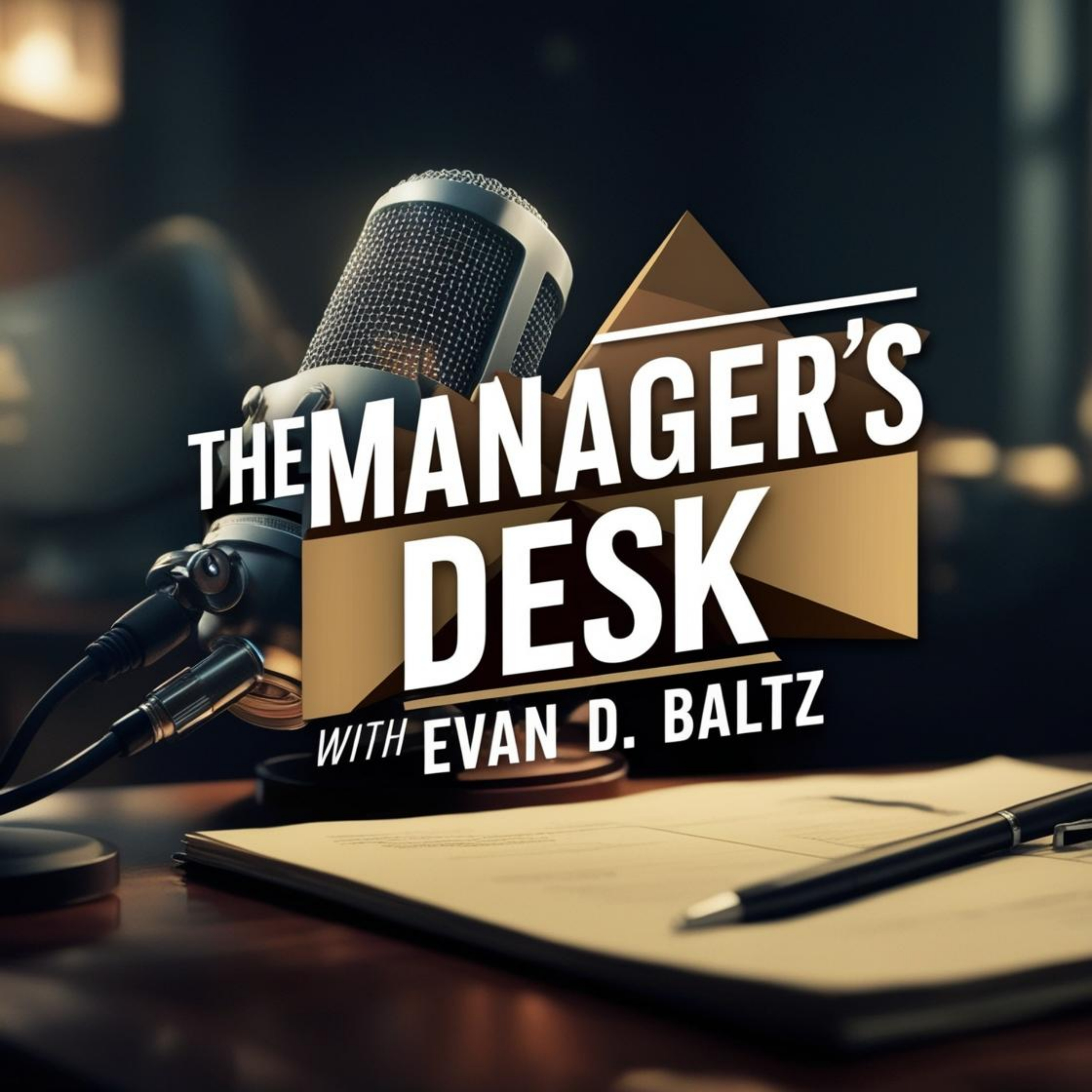The Manager\'s Desk with Evan D. Baltz