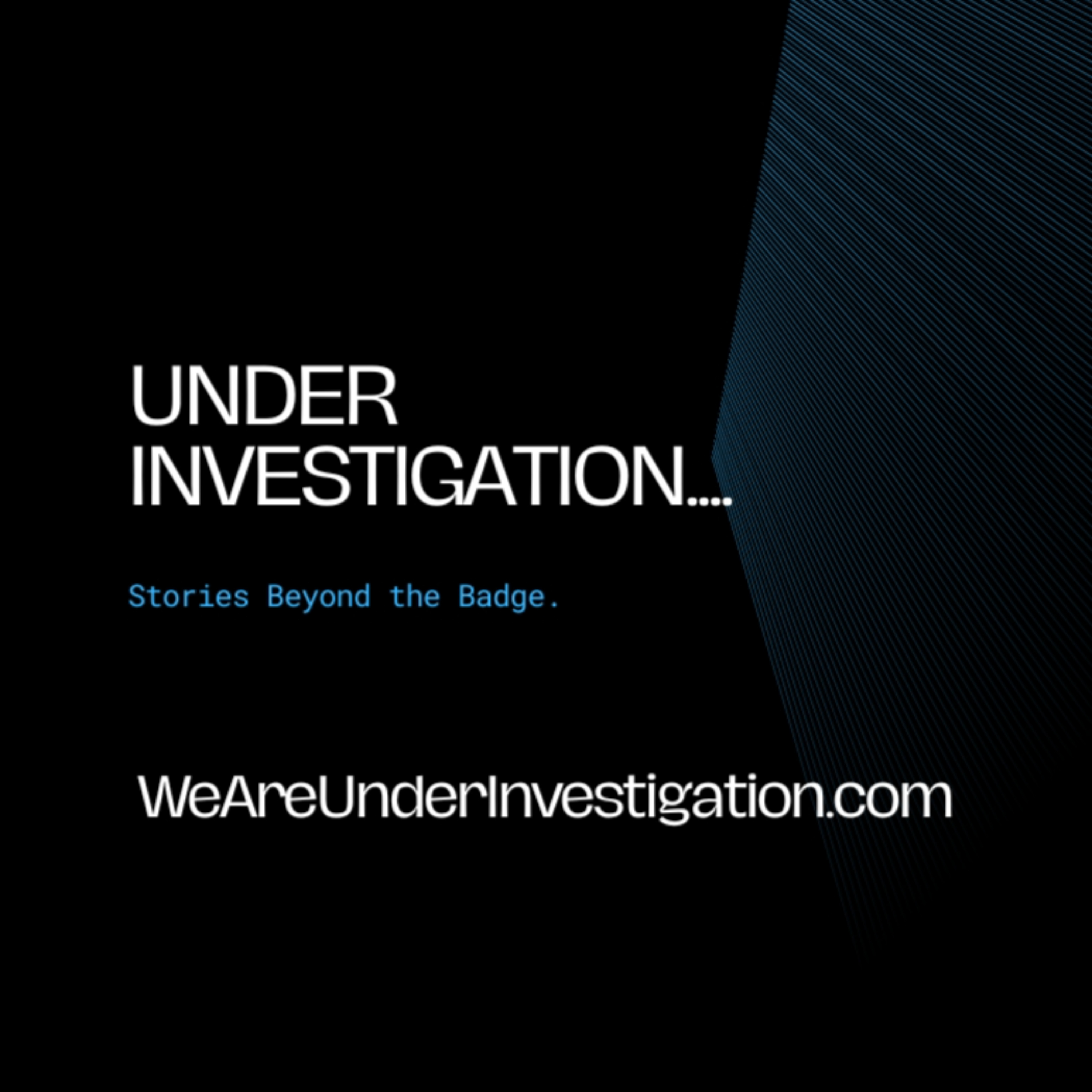 Under Investigation: Stories Beyond the Badge