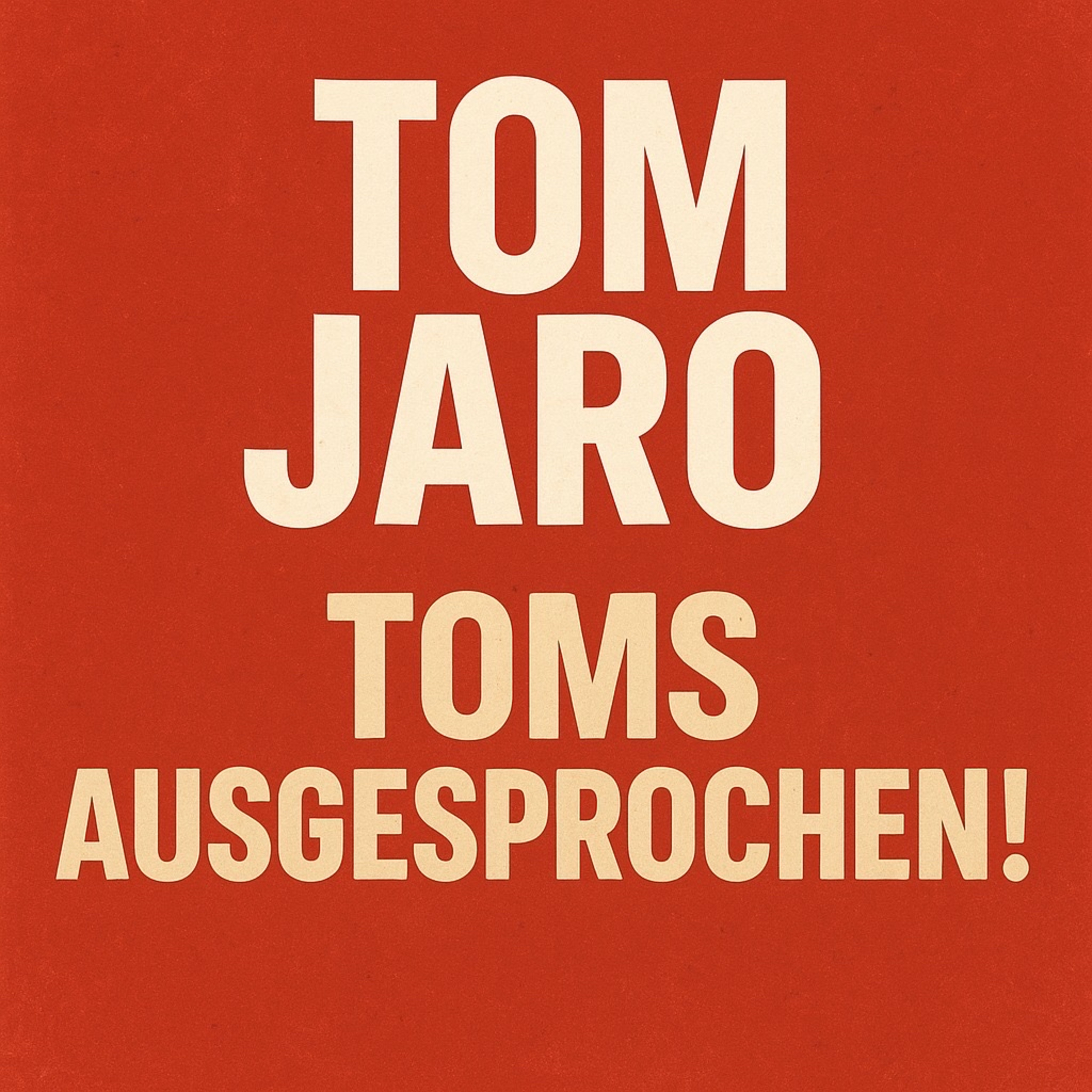 Tom Jaro - Toms Ausgesprochen!