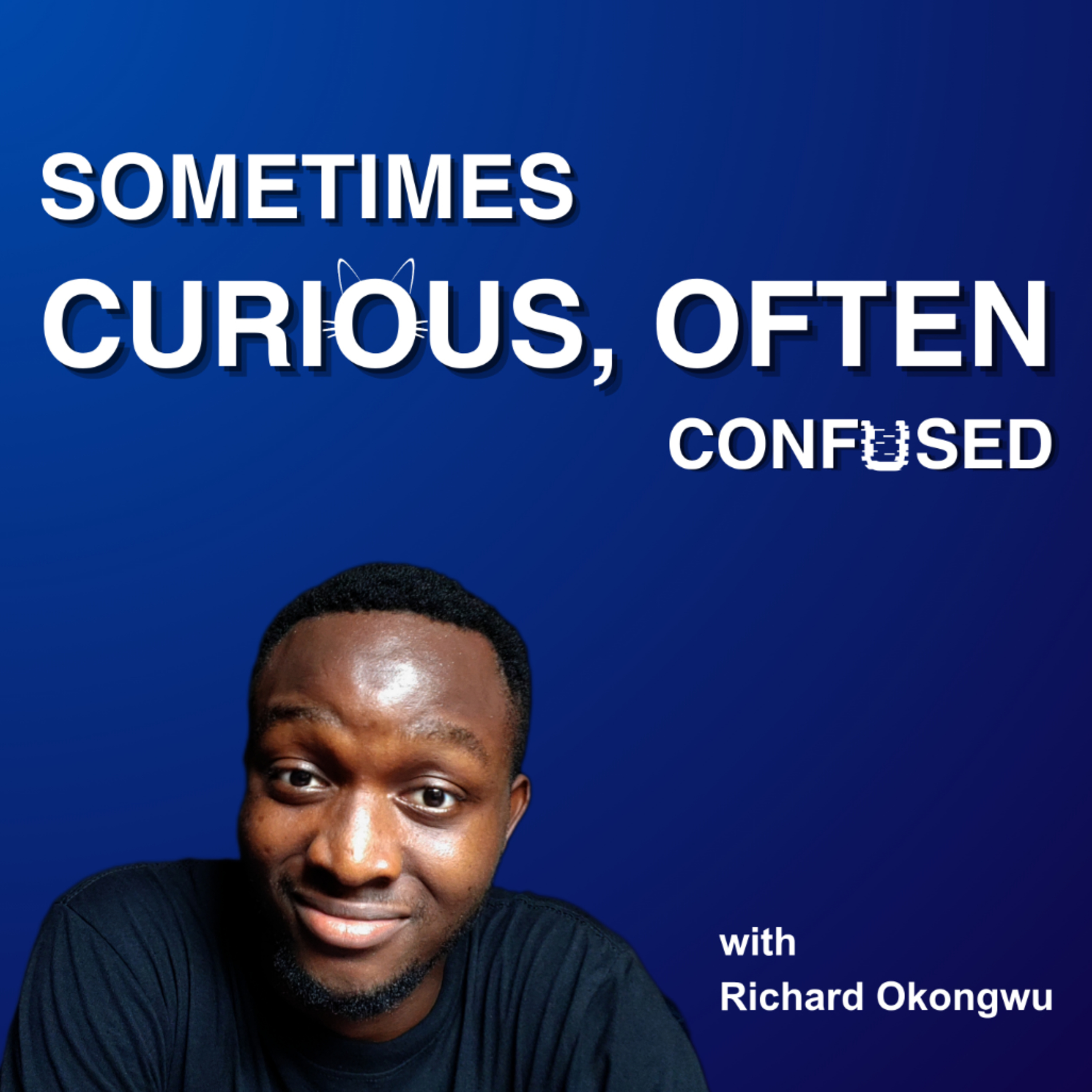 Sometimes Curious, Often Confused