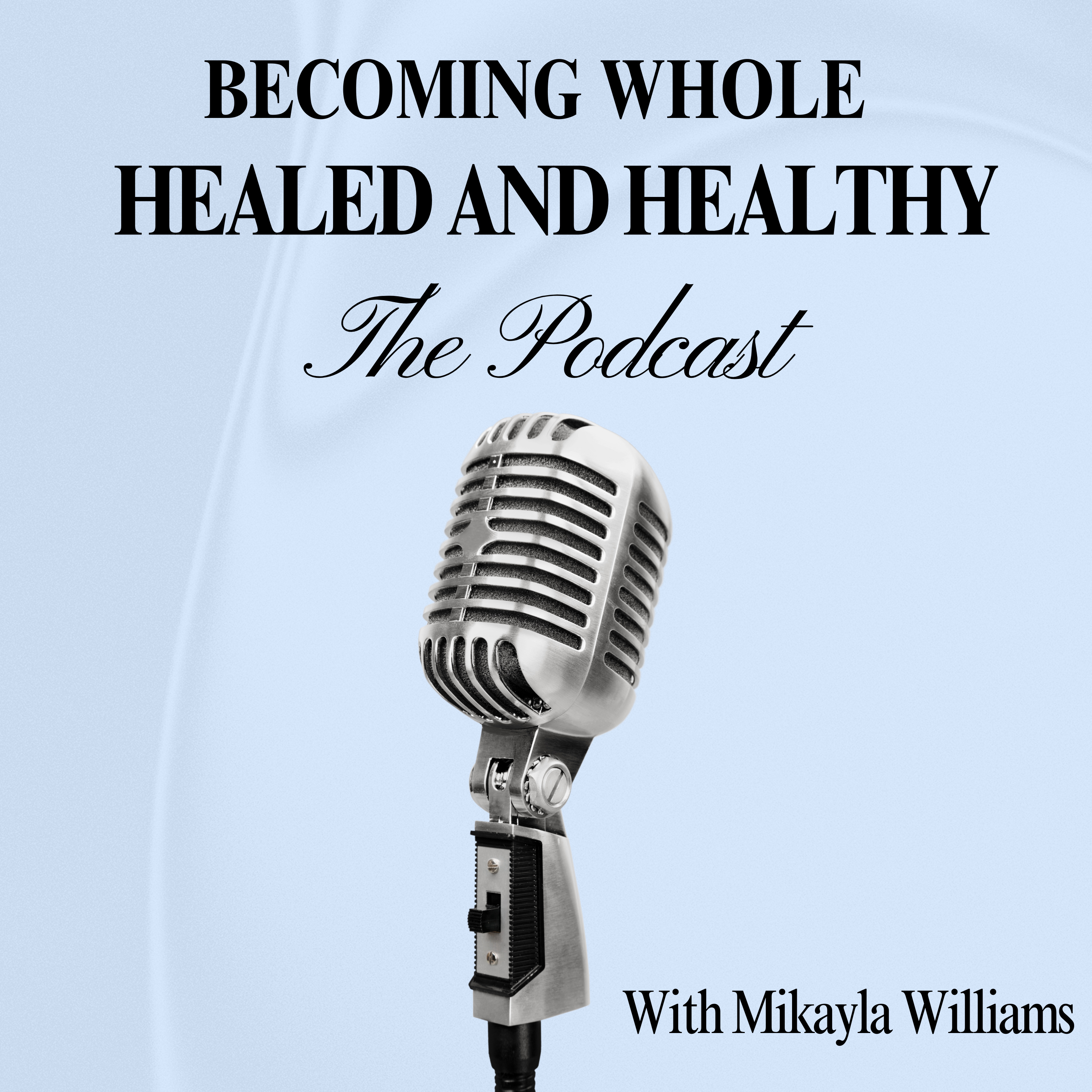 Becoming Whole, Healed, and Healthy podcast artwork