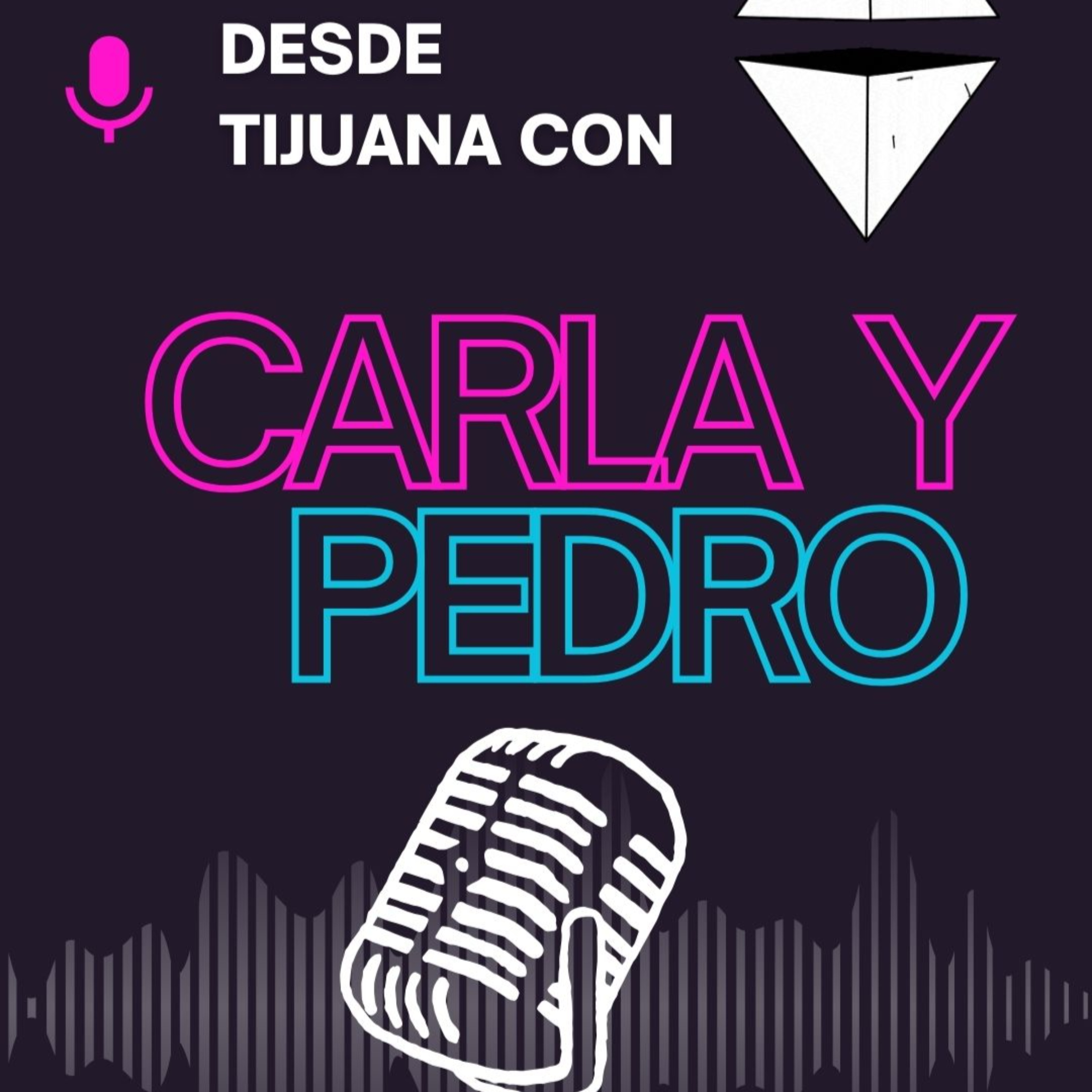 DESDE TIJUANA CON CARLA Y PEDRO