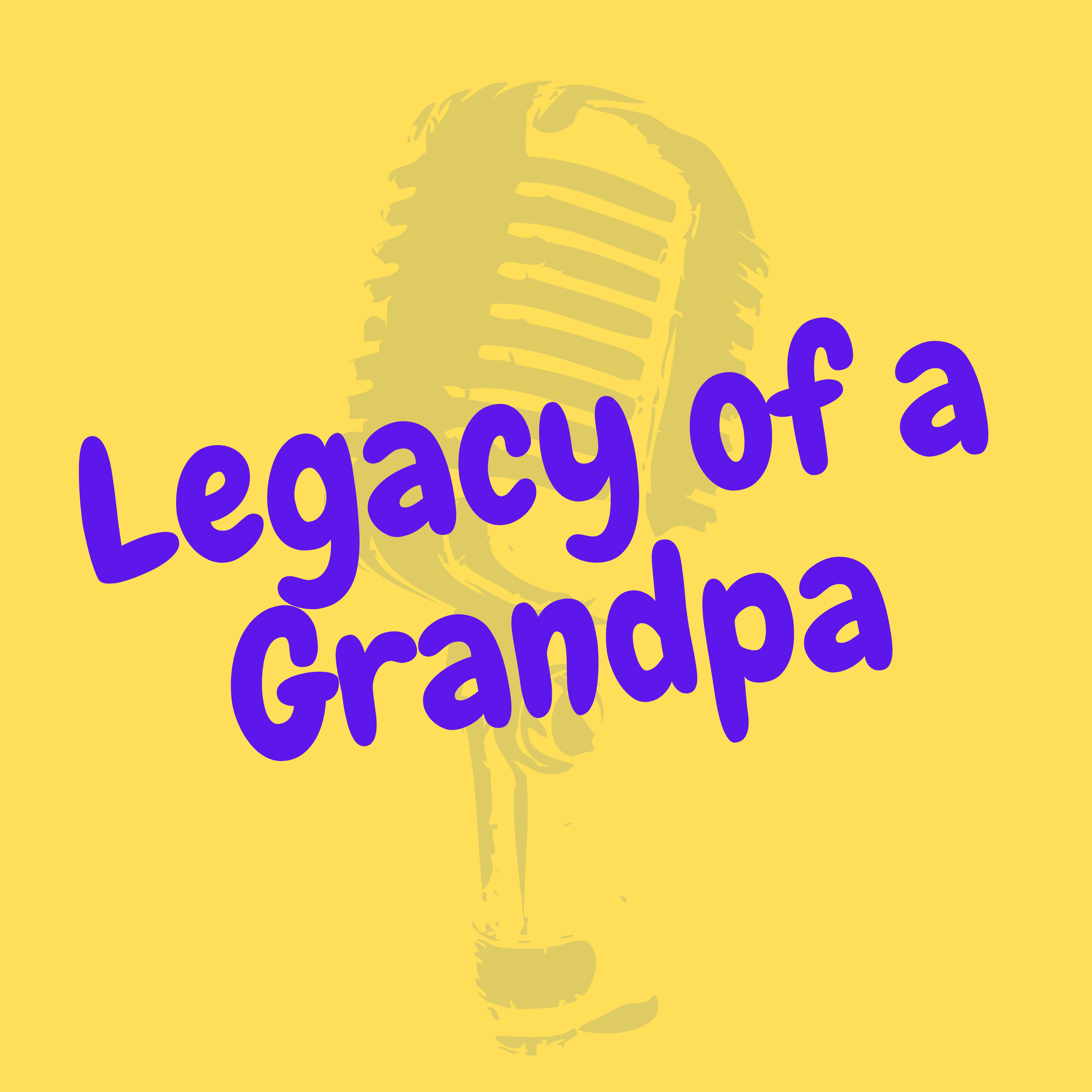 Legacy of A Grandpa - The Podcast