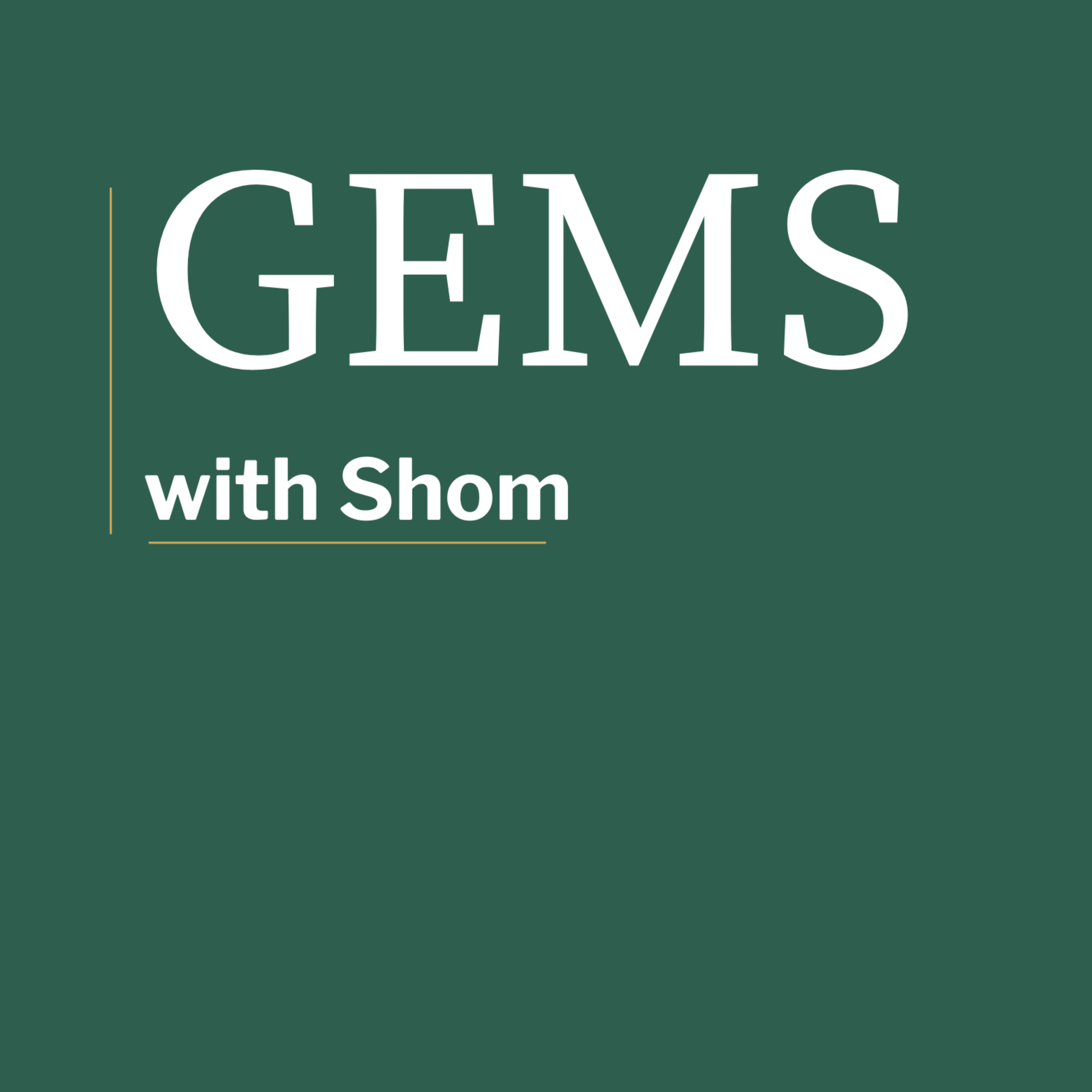 Gems Podcast with Shom