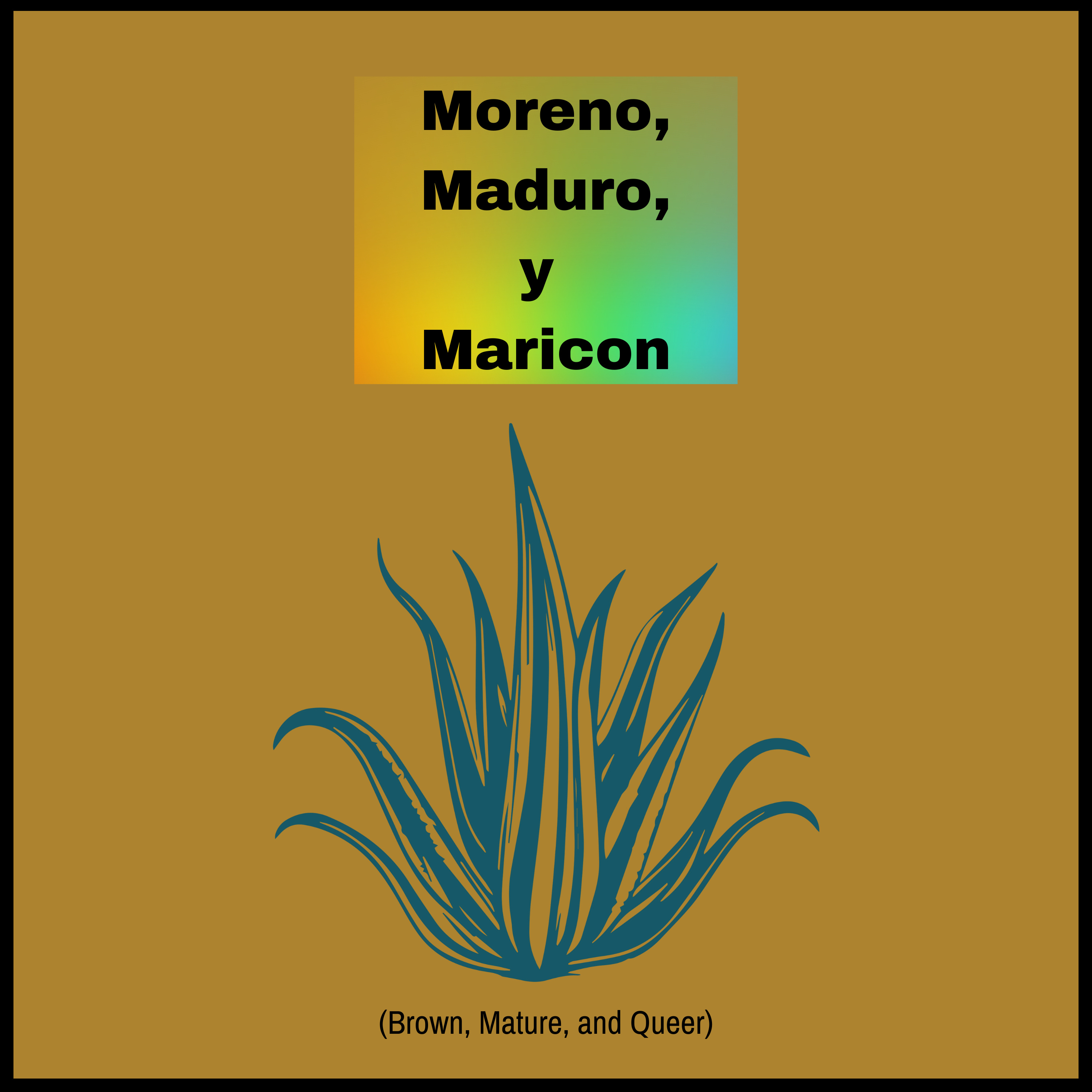 Moreno, Maduro, y Maricon(Brown, Mature, and Queer) podcast artwork