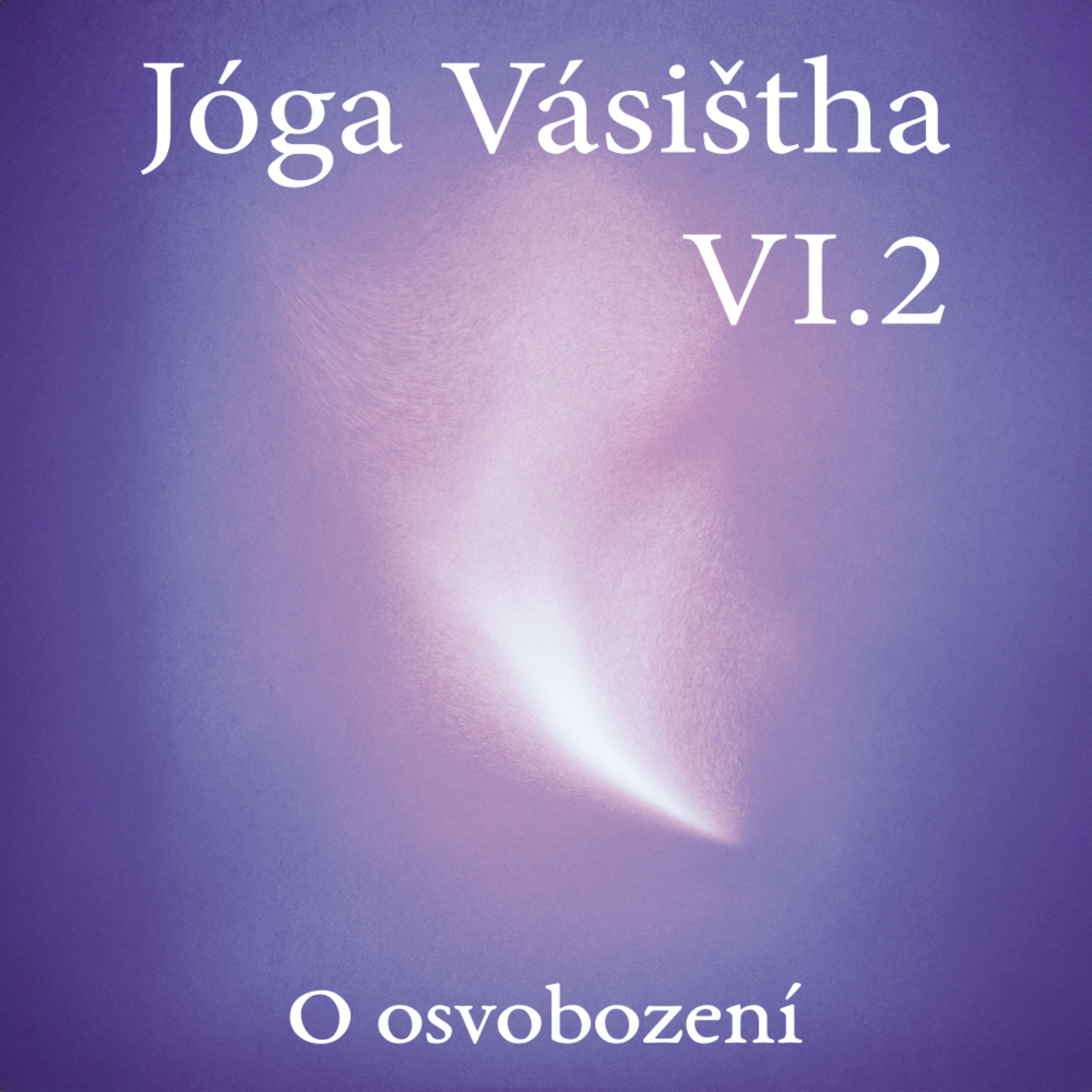JÓGA VÁSIŠTHA - Kniha VI - O osvobození II podcast artwork