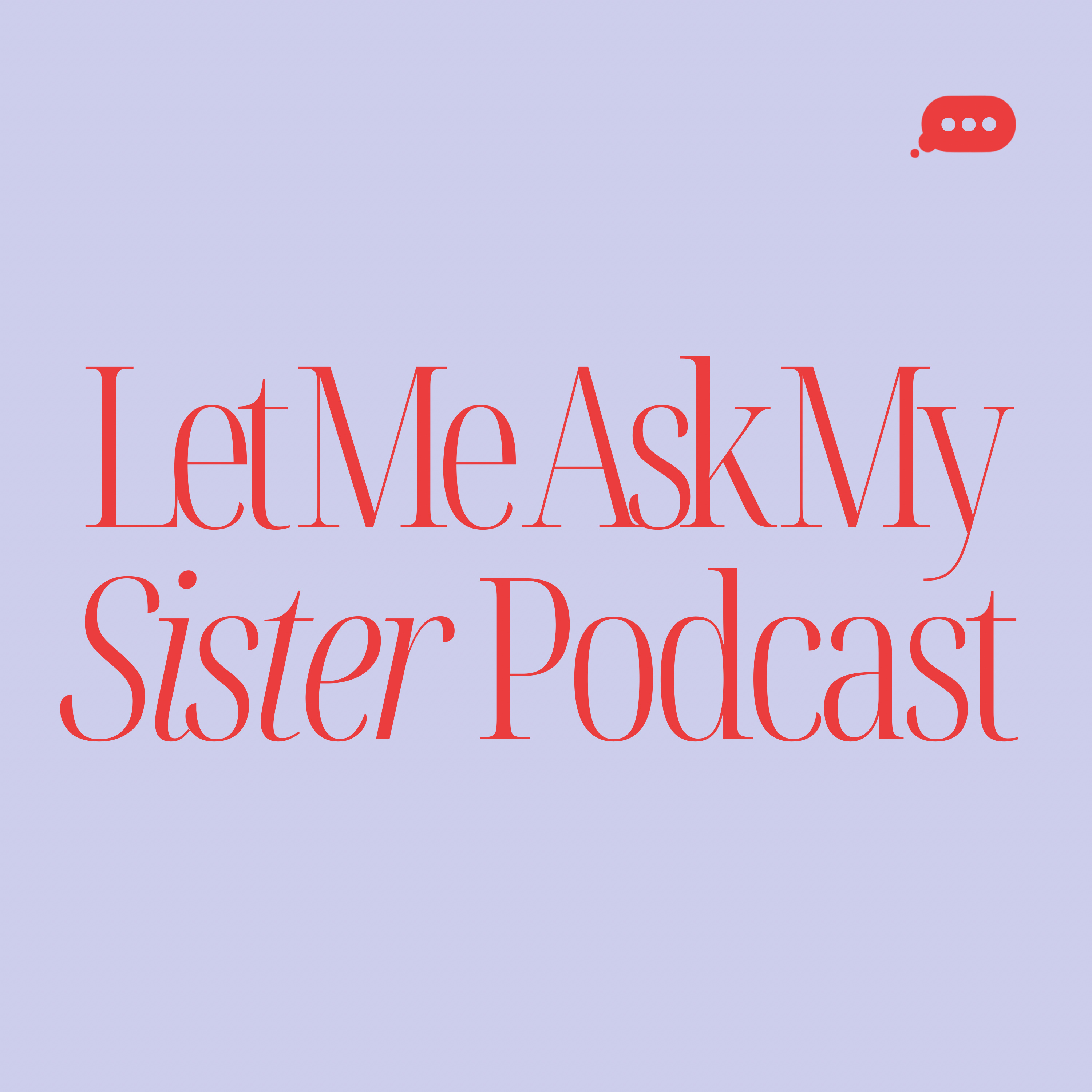 Let Me Ask My Sister Podcast