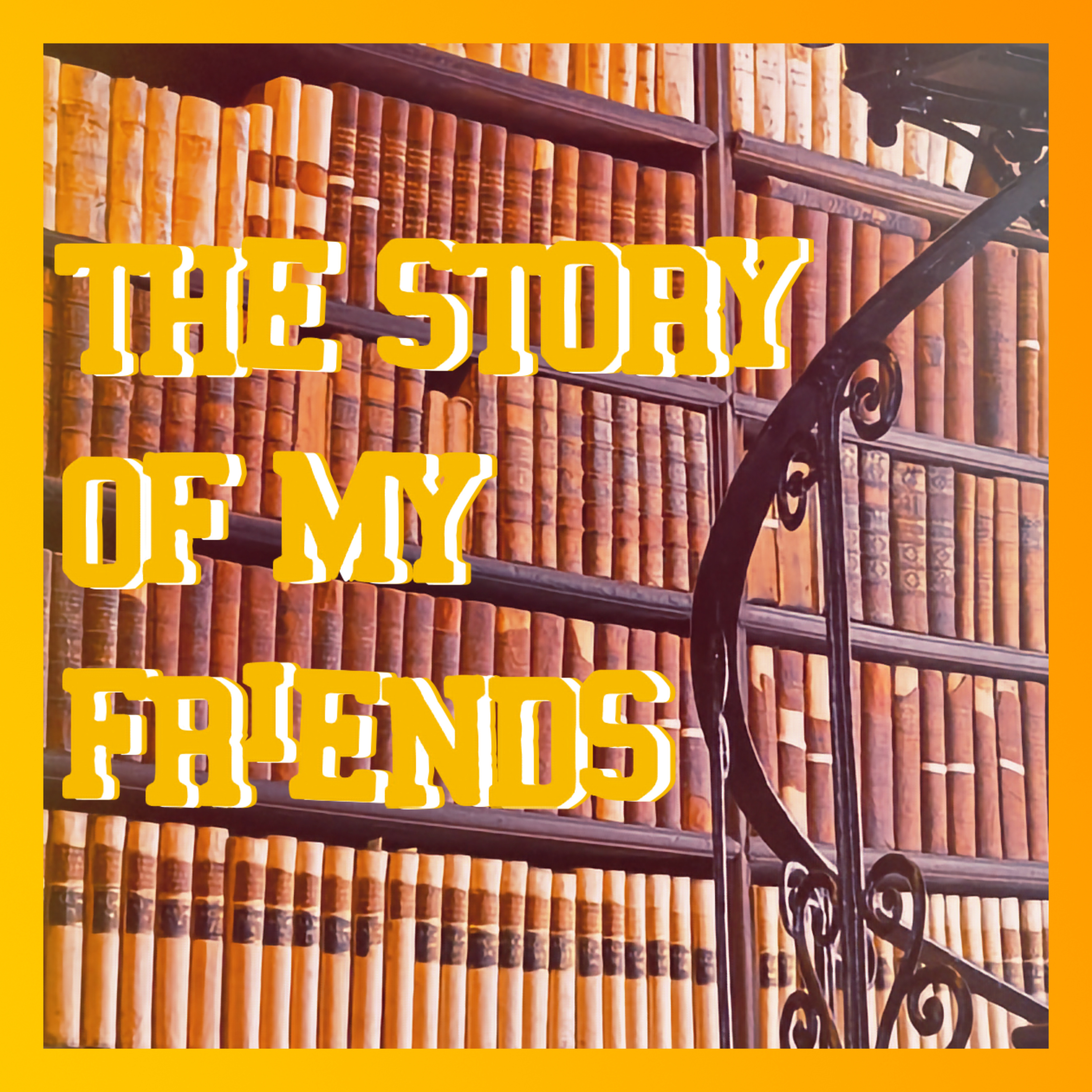 The Story of My Friends