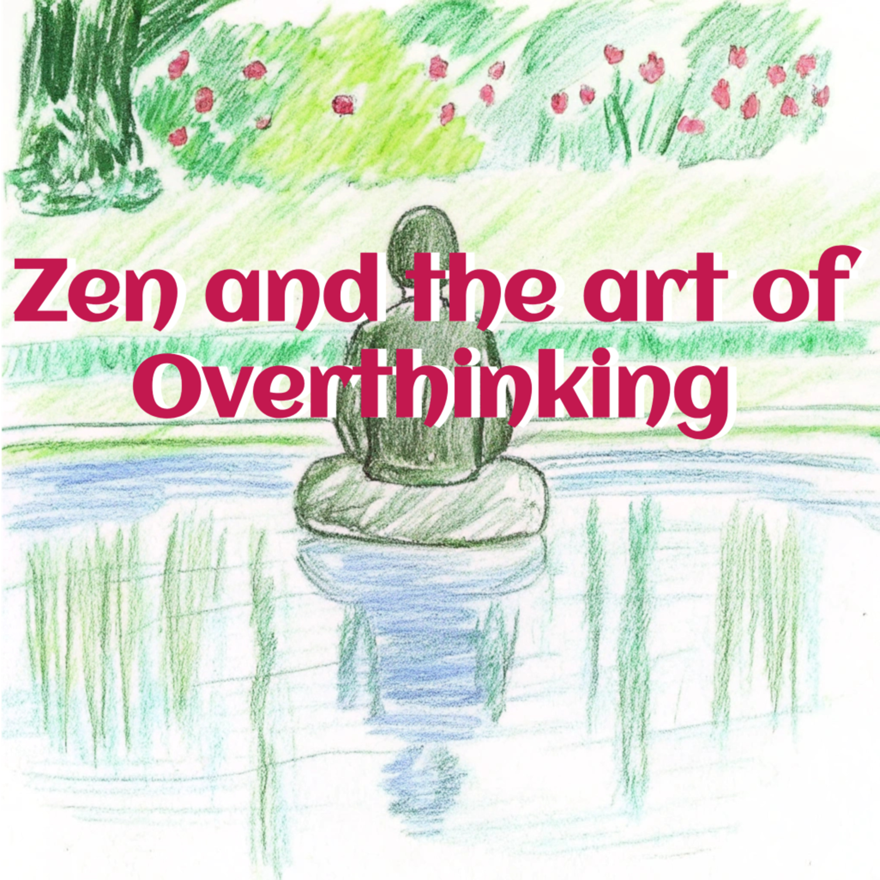 Zen and the Art of Overthinking