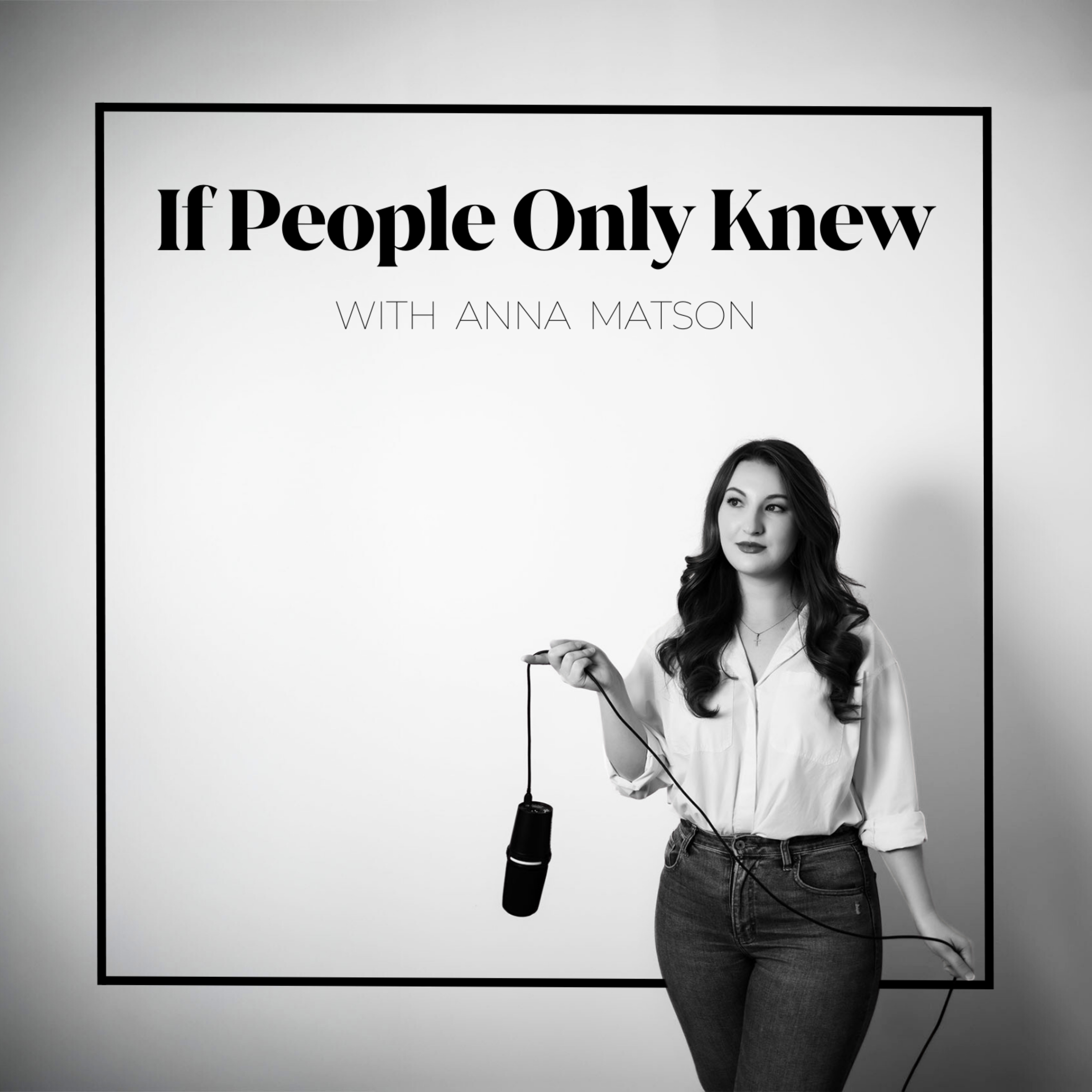 If People Only Knew with Anna Matson