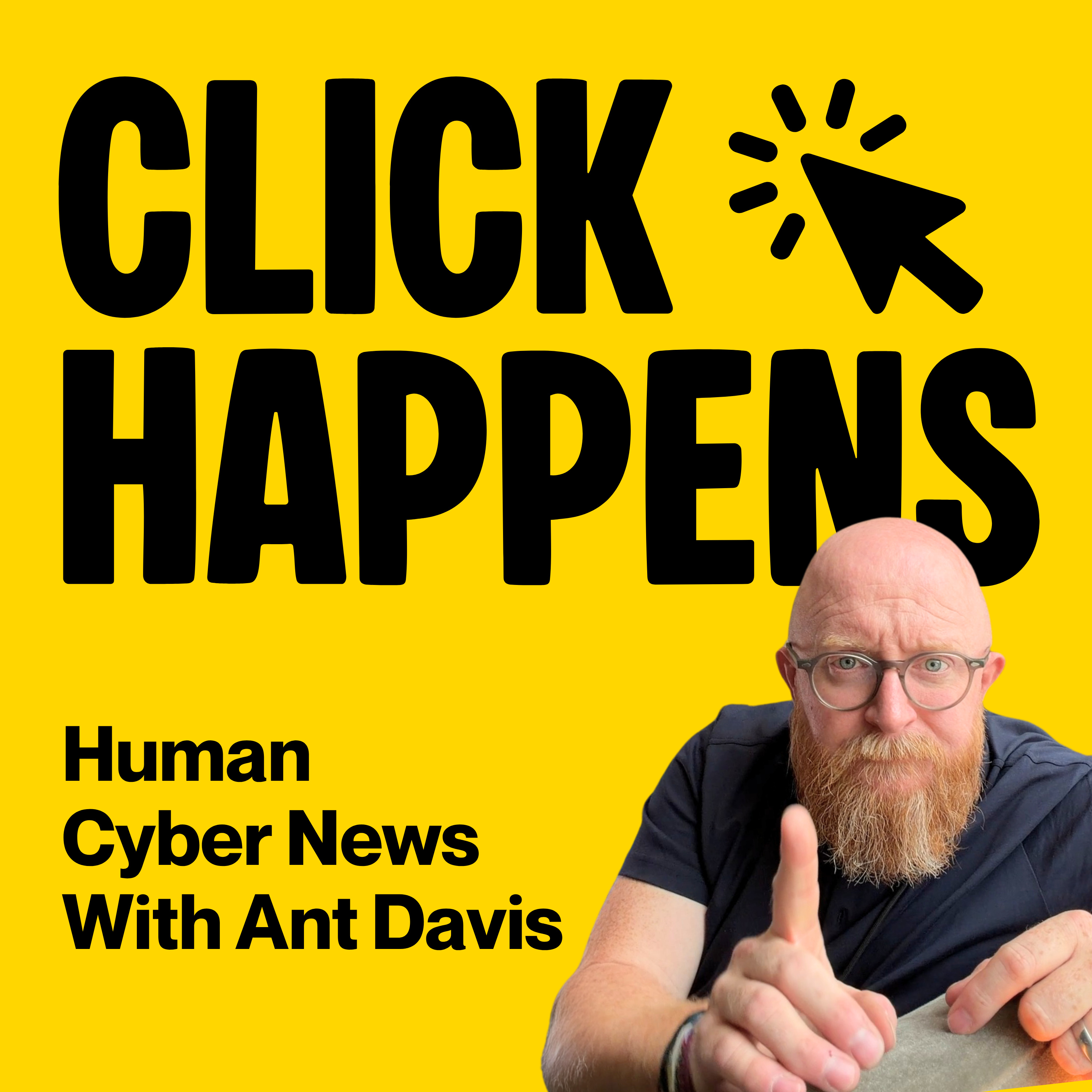 Click Happens: Human Cyber News with Ant Davis