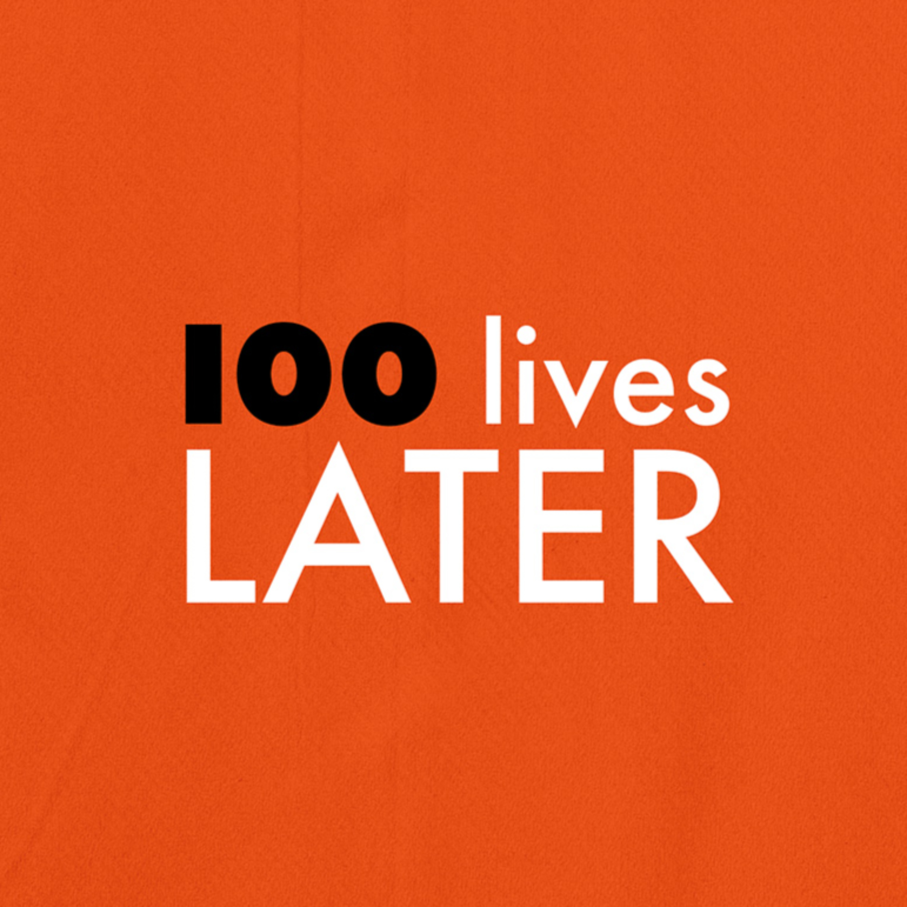 100 Lives Later podcast artwork