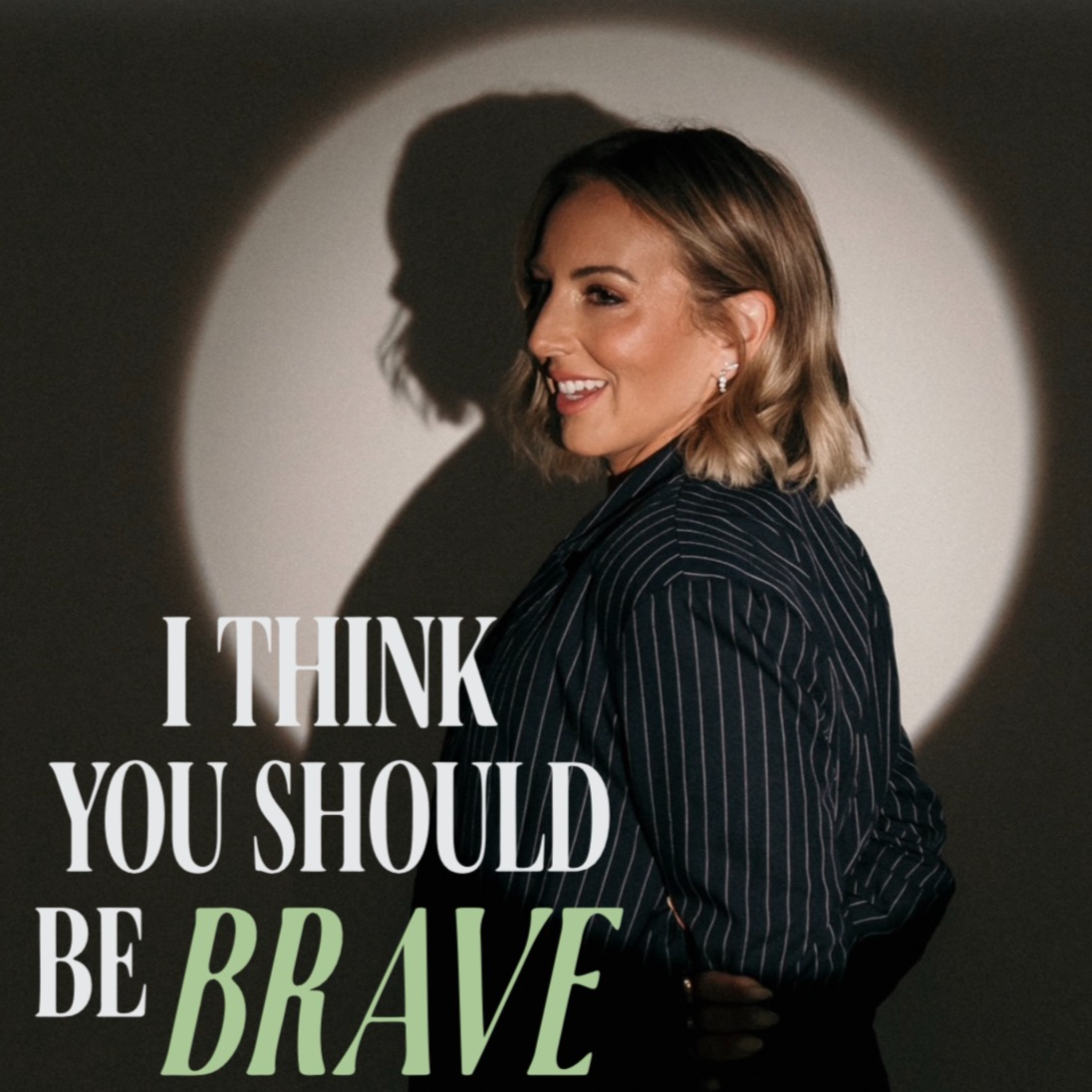 I Think You Should Be Brave