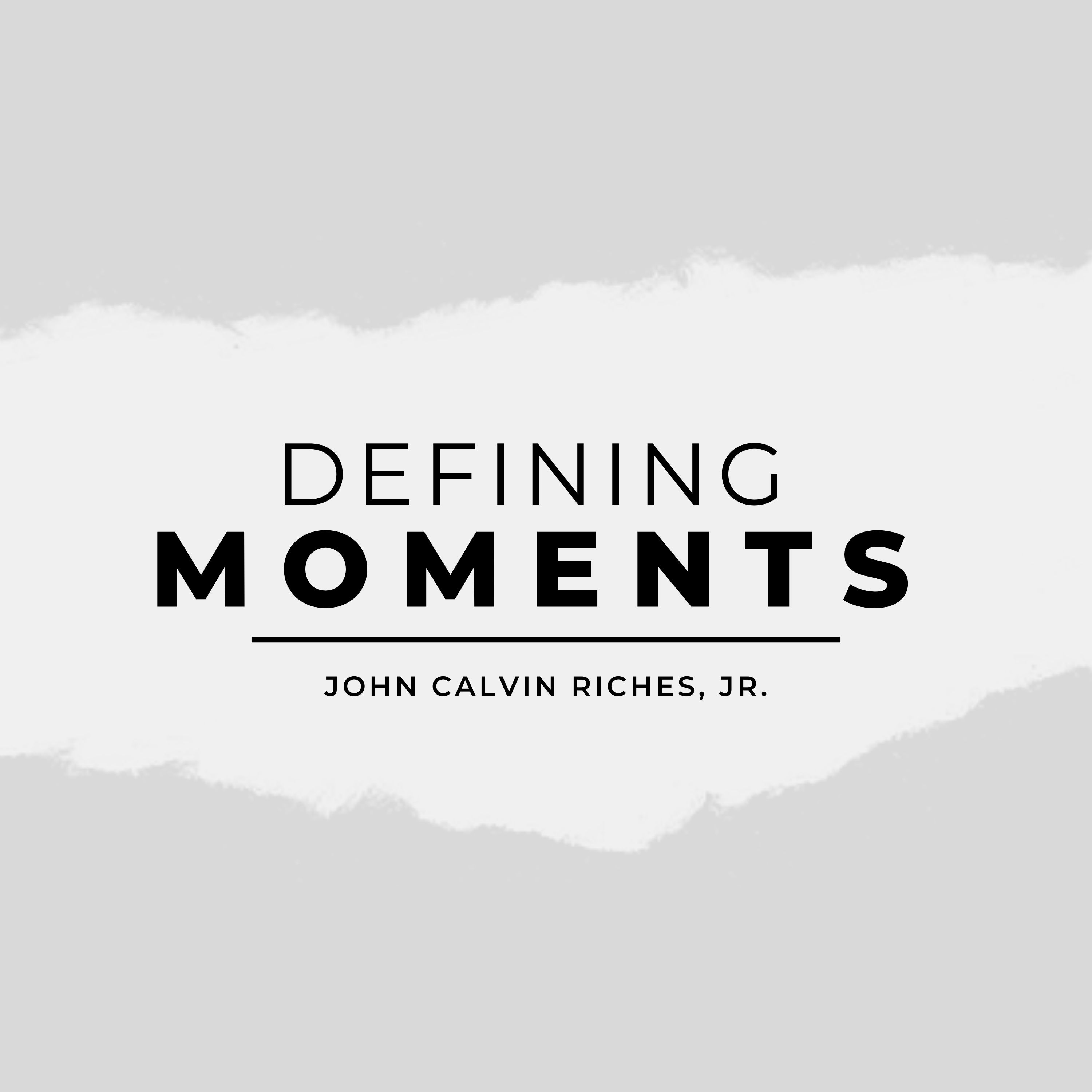 Defining Moments by John Calvin Riches Jr. podcast artwork