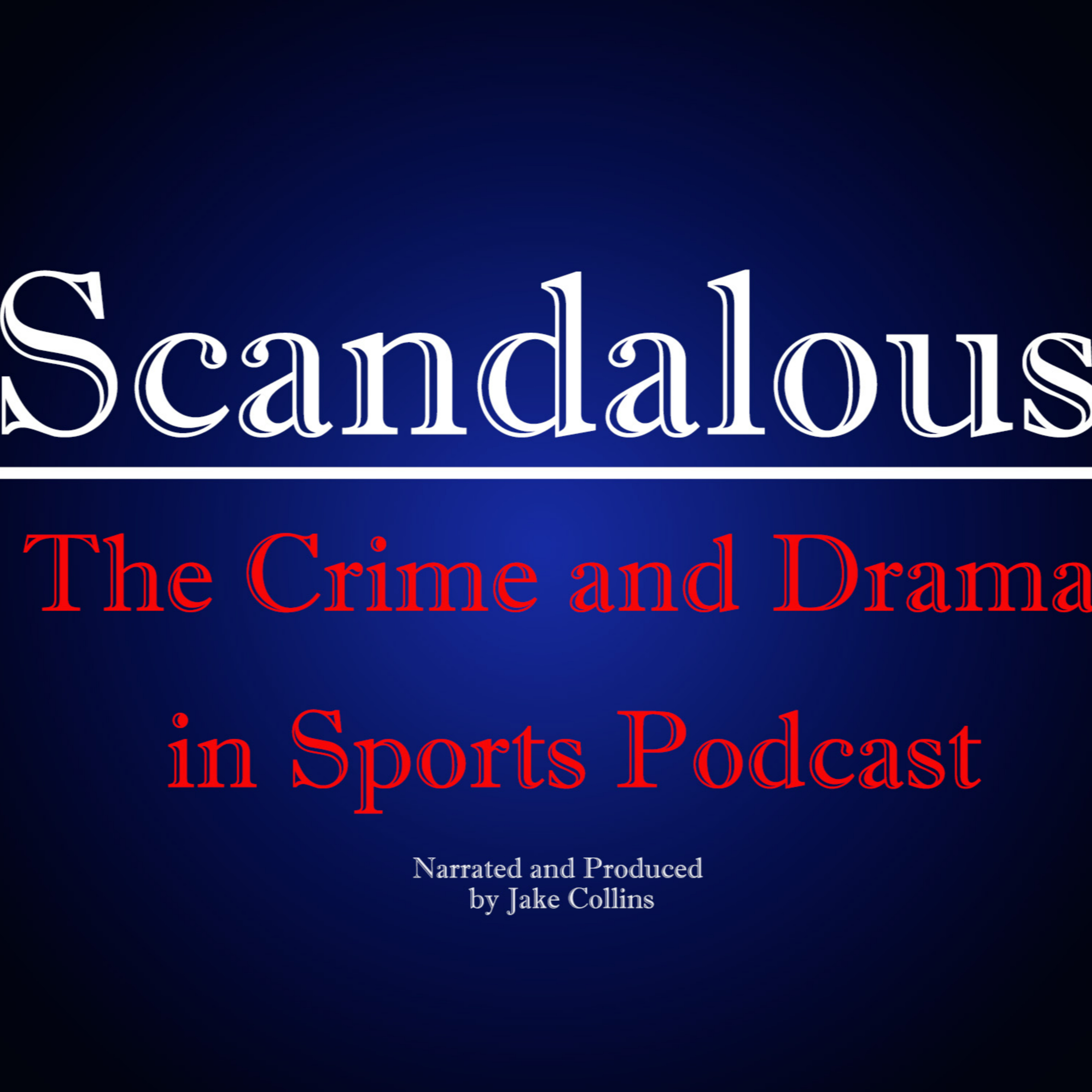 Scandalous: The Crime and Drama in Sports Podcast