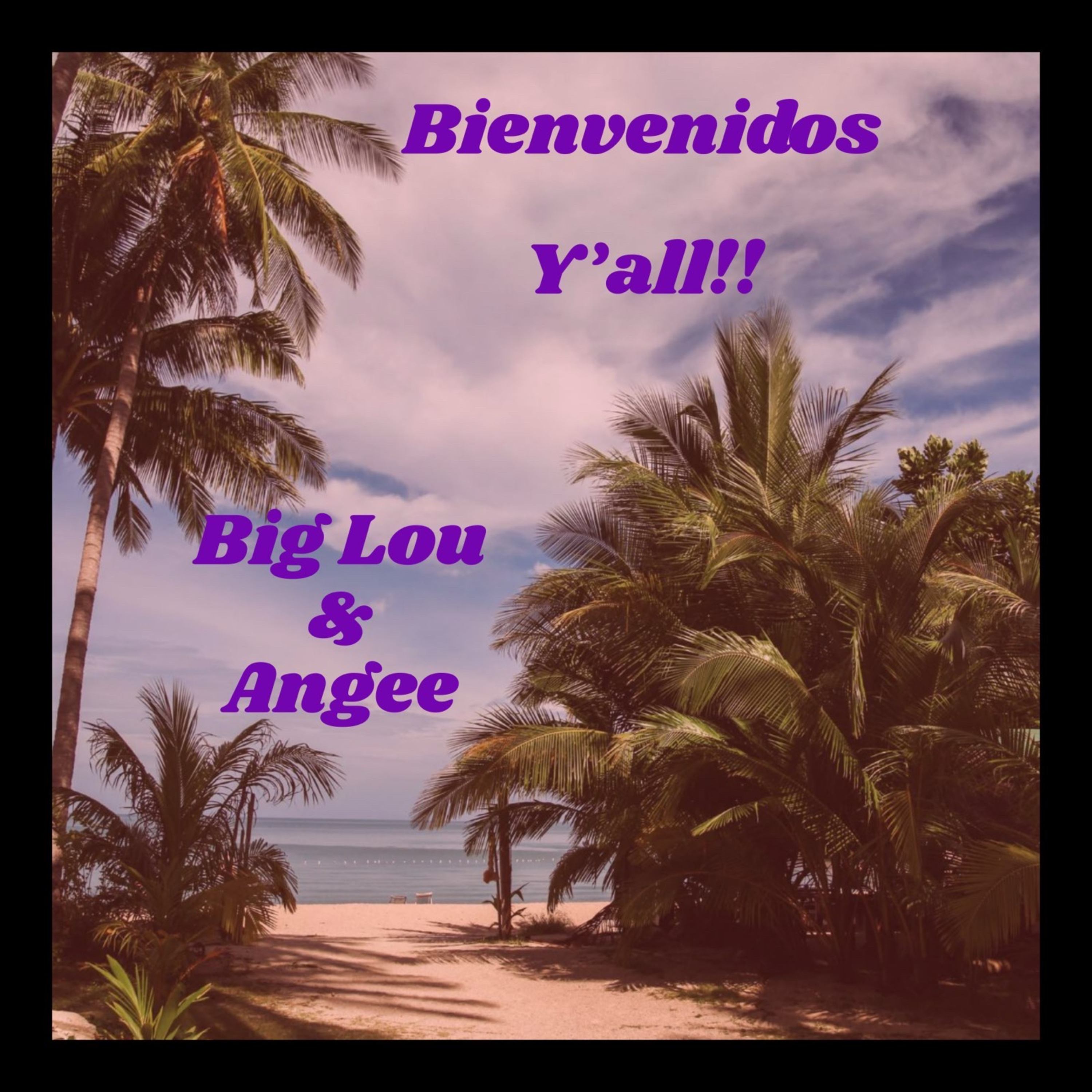 Bienvenidos Y’all with Big Lou and Angee podcast artwork