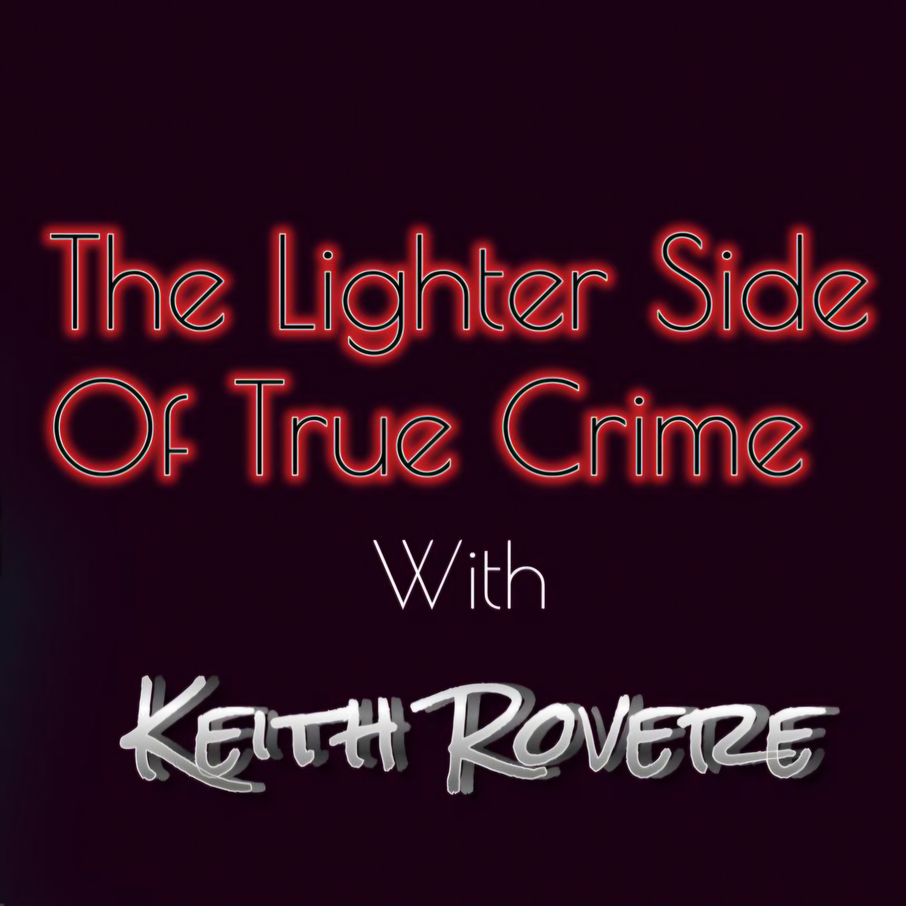 The Lighter Side Of True Crime With Keith Rovere:Keith Rovere