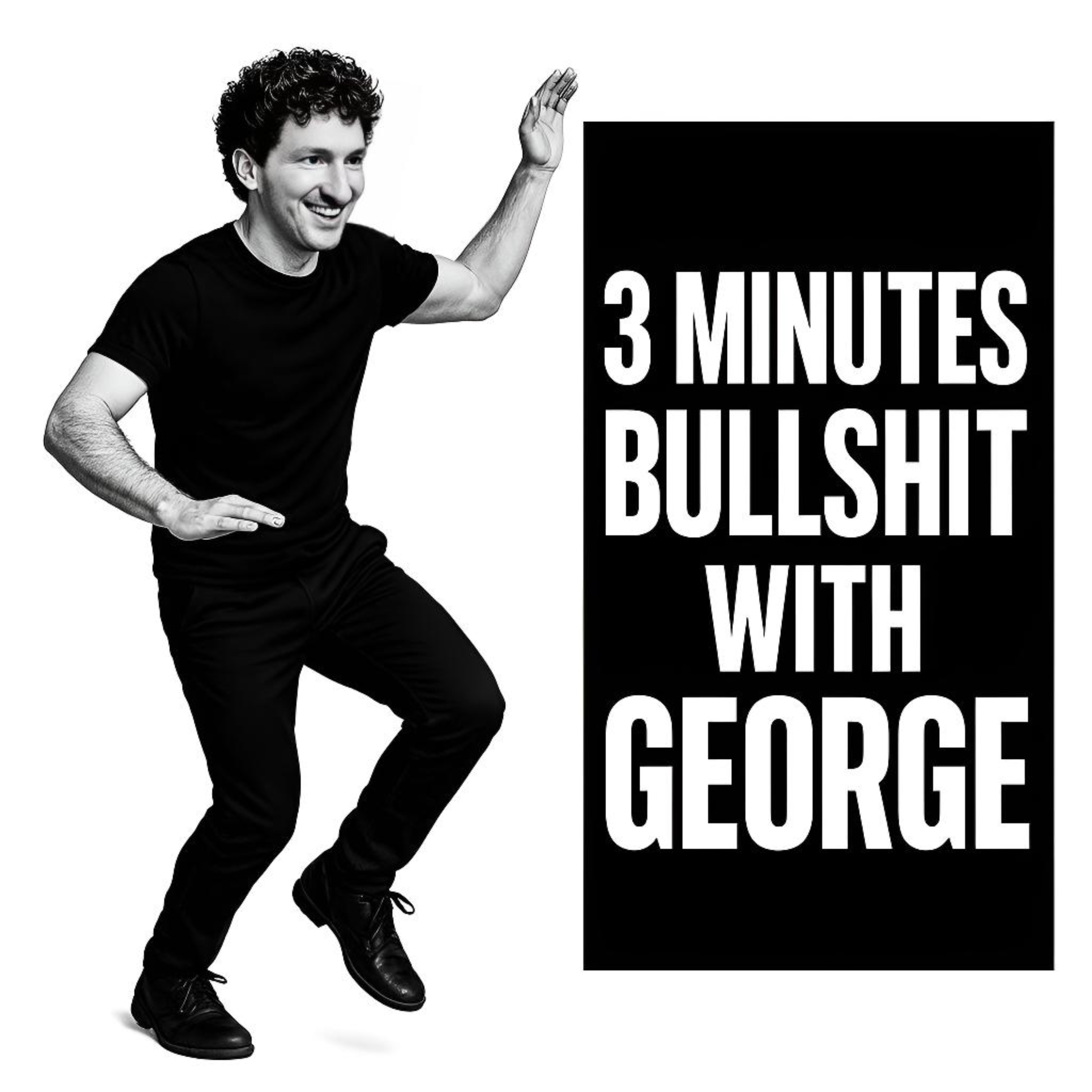 3 MINUTES BULLSHIT WITH GEORGE