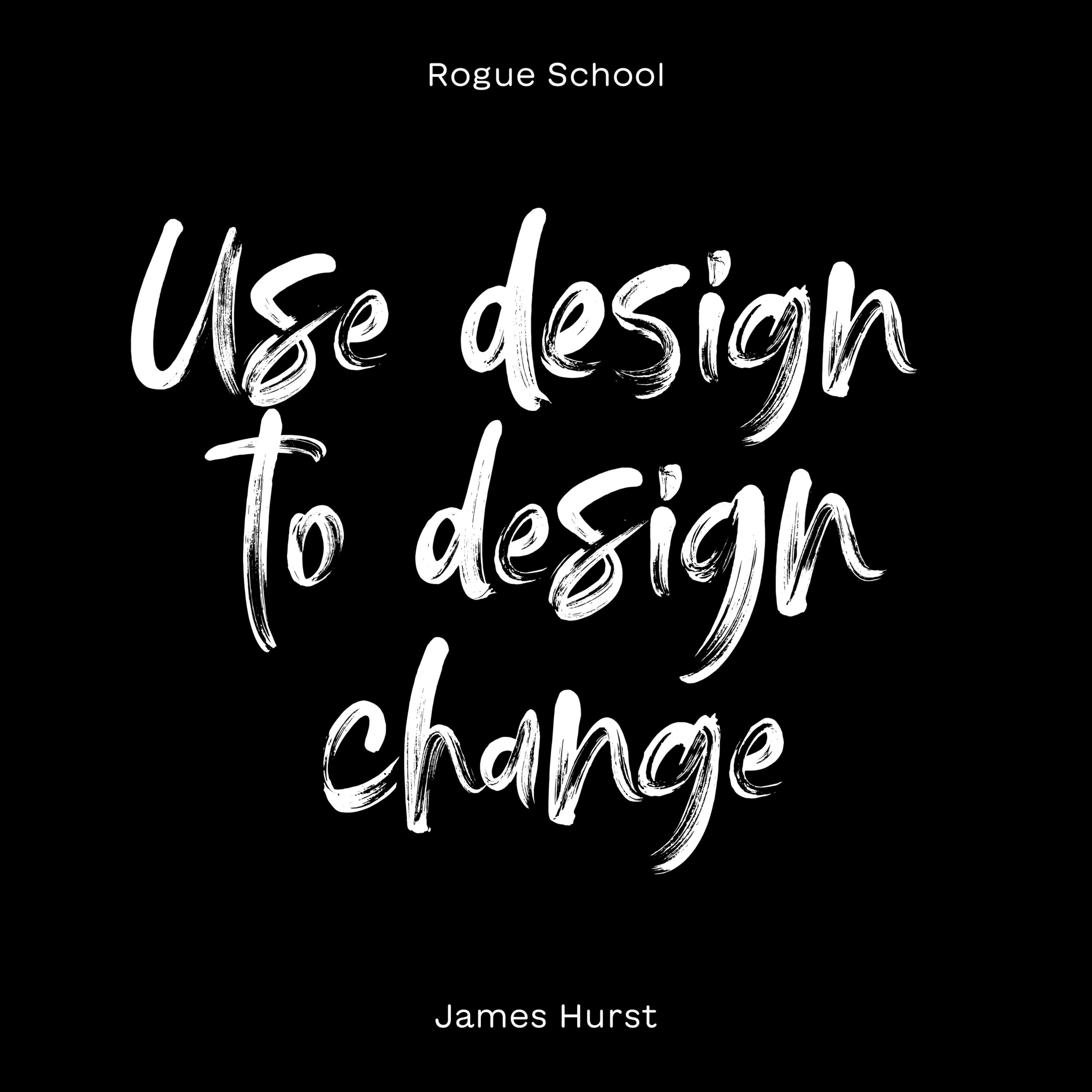 Use Design To Design Change