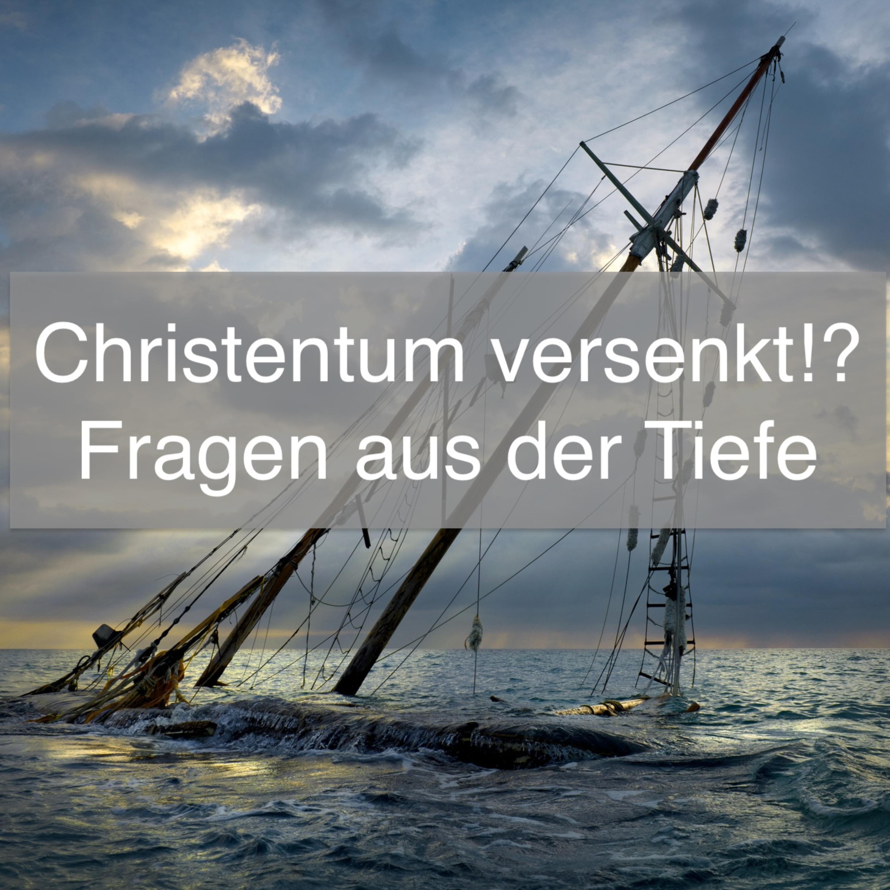 Christentum versenkt!? Fragen aus der Tiefe podcast artwork