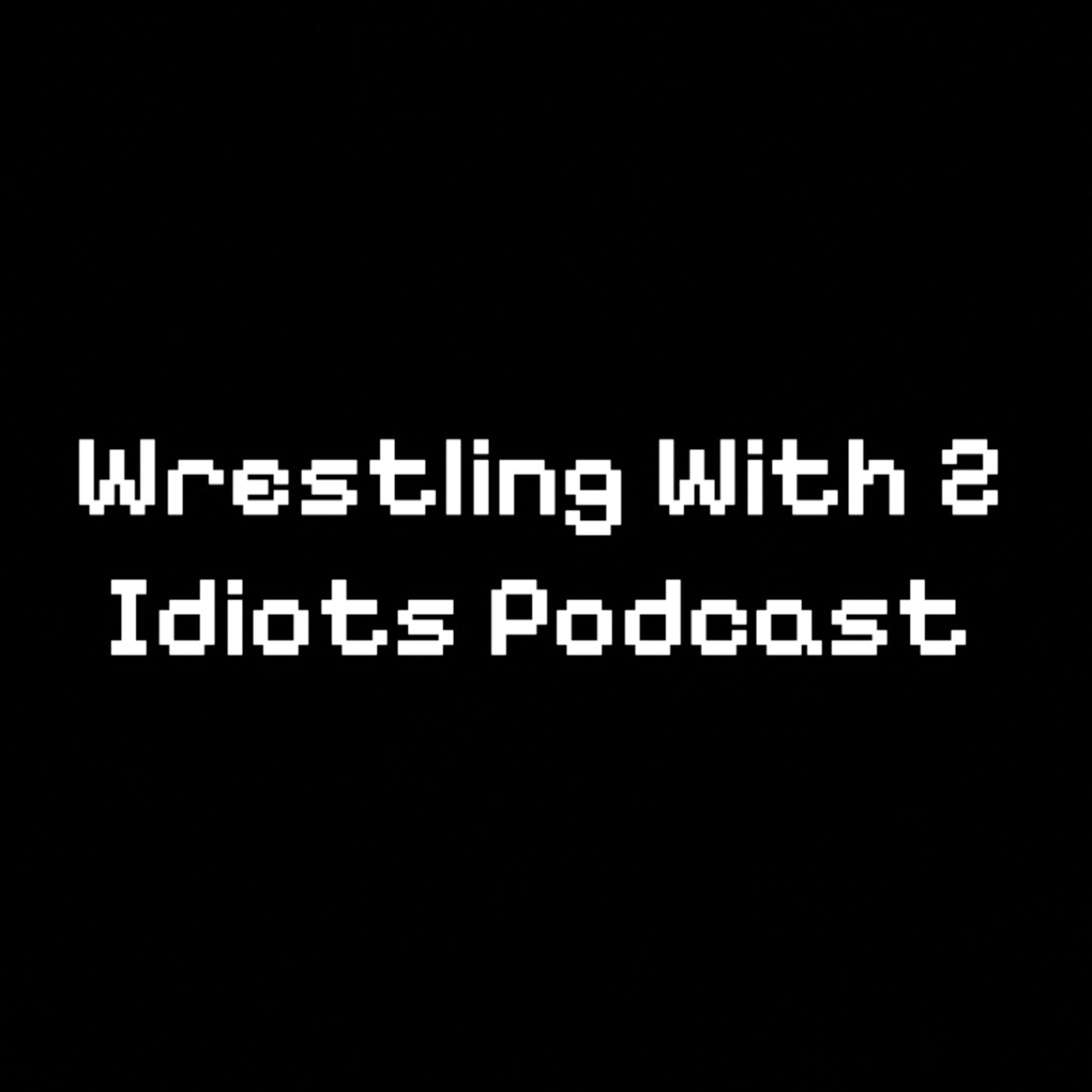 Wrestling With 2 Idiots Pod